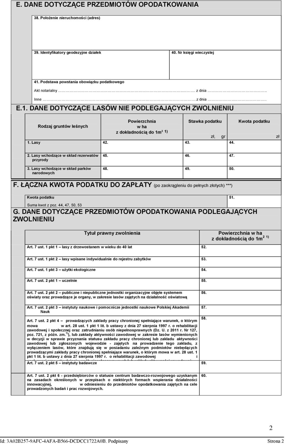 DANE DOTYCZĄCE LASÓW NIE PODLEGAJĄCYCH ZWOLNIENIU Powierzchnia Stawka podatku Rodzaj gruntów leśnych z dokładnością do 1m 2 1) zł, gr 1. Lasy 42. 43. 44. Kwota podatku zł 2.