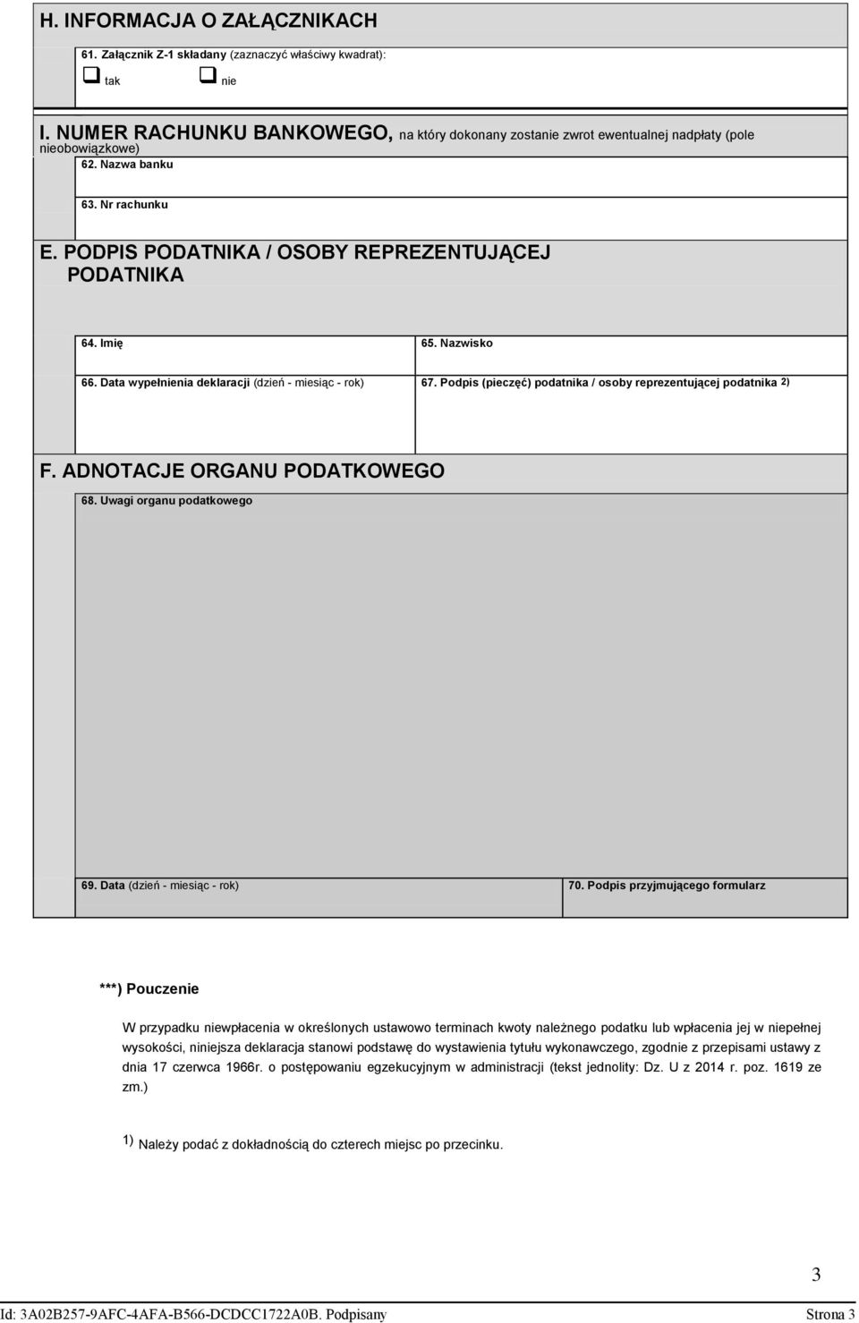 Nazwisko 66. Data wypełnienia deklaracji (dzień - miesiąc - rok) 67. Podpis (pieczęć) podatnika / osoby reprezentującej podatnika 2) F. ADNOTACJE ORGANU PODATKOWEGO 68. Uwagi organu podatkowego 69.