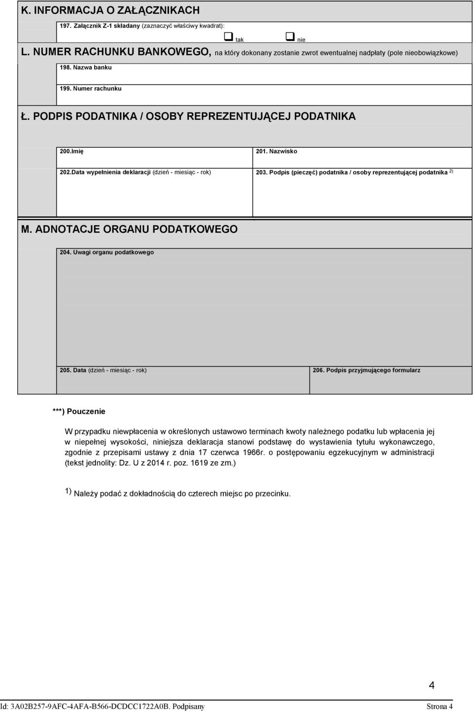 Imię 201. Nazwisko 202.Data wypełnienia deklaracji (dzień - miesiąc - rok) 203. Podpis (pieczęć) podatnika / osoby reprezentującej podatnika 2) M. ADNOTACJE ORGANU PODATKOWEGO 204.