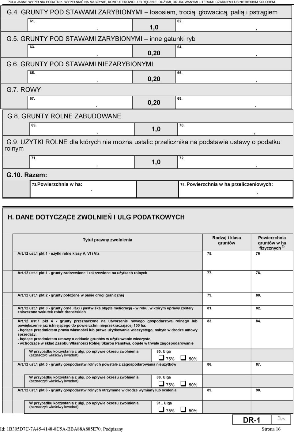 ROWY 67. 020 62. 64. 66. 68. G.8. GRUNTY ROLNE ZABUDOWANE 69. 10 G.9. UŻYTKI ROLNE dla których nie można ustalic przelicznika na podstawie ustawy o podatku rolnym 70. 71. 10 72. G.10. Razem: 73.