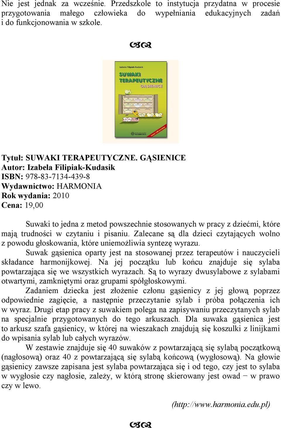 i pisaniu. Zalecane są dla dzieci czytających wolno z powodu głoskowania, które uniemożliwia syntezę wyrazu.