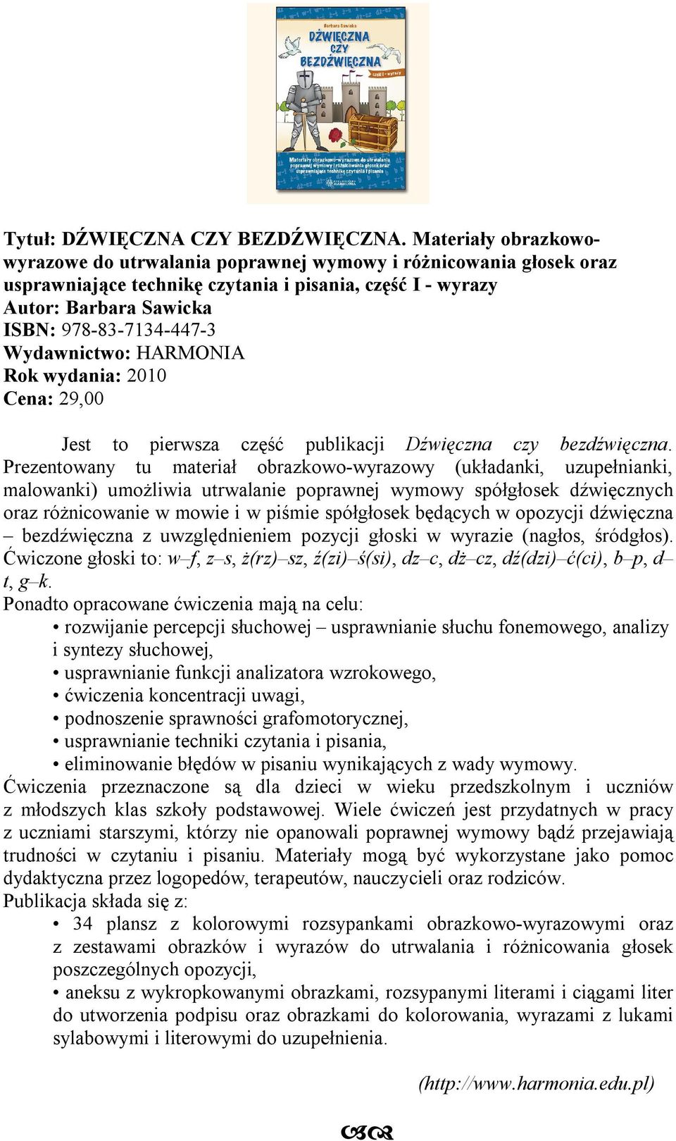 Wydawnictwo: HARMONIA Cena: 29,00 Jest to pierwsza część publikacji Dźwięczna czy bezdźwięczna.