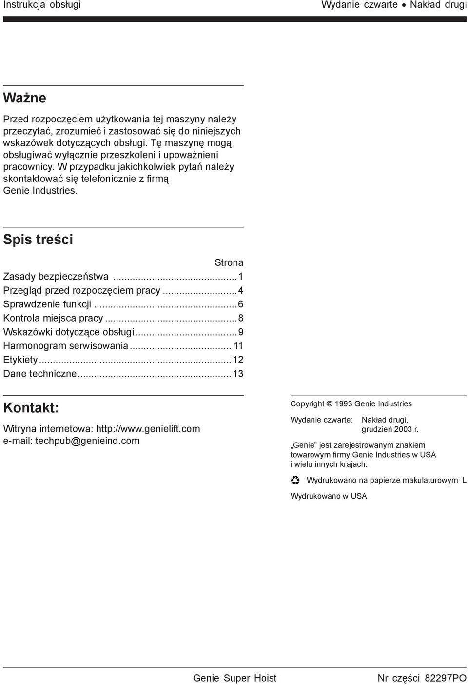 Spis treści Strona Zasady bezpieczeństwa...1 Przegląd przed rozpoczęciem pracy...4 Sprawdzenie funkcji...6 Kontrola miejsca pracy...8 Wskazówki dotyczące obsługi...9 Harmonogram serwisowania.