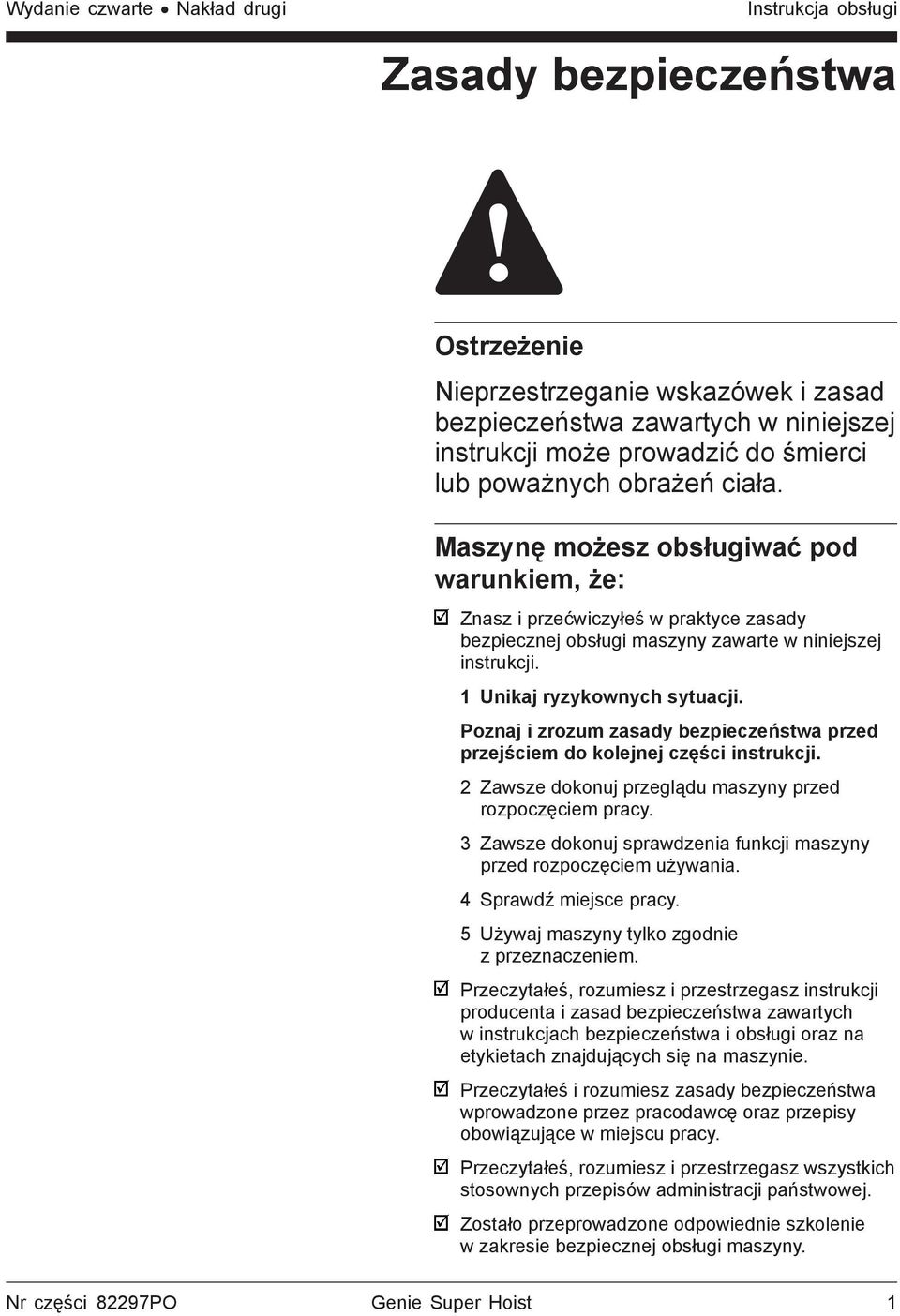 1 Unikaj ryzykownych sytuacji. Poznaj i zrozum zasady bezpieczeństwa przed przejściem do kolejnej części instrukcji. 2 Zawsze dokonuj przeglądu maszyny przed rozpoczęciem pracy.