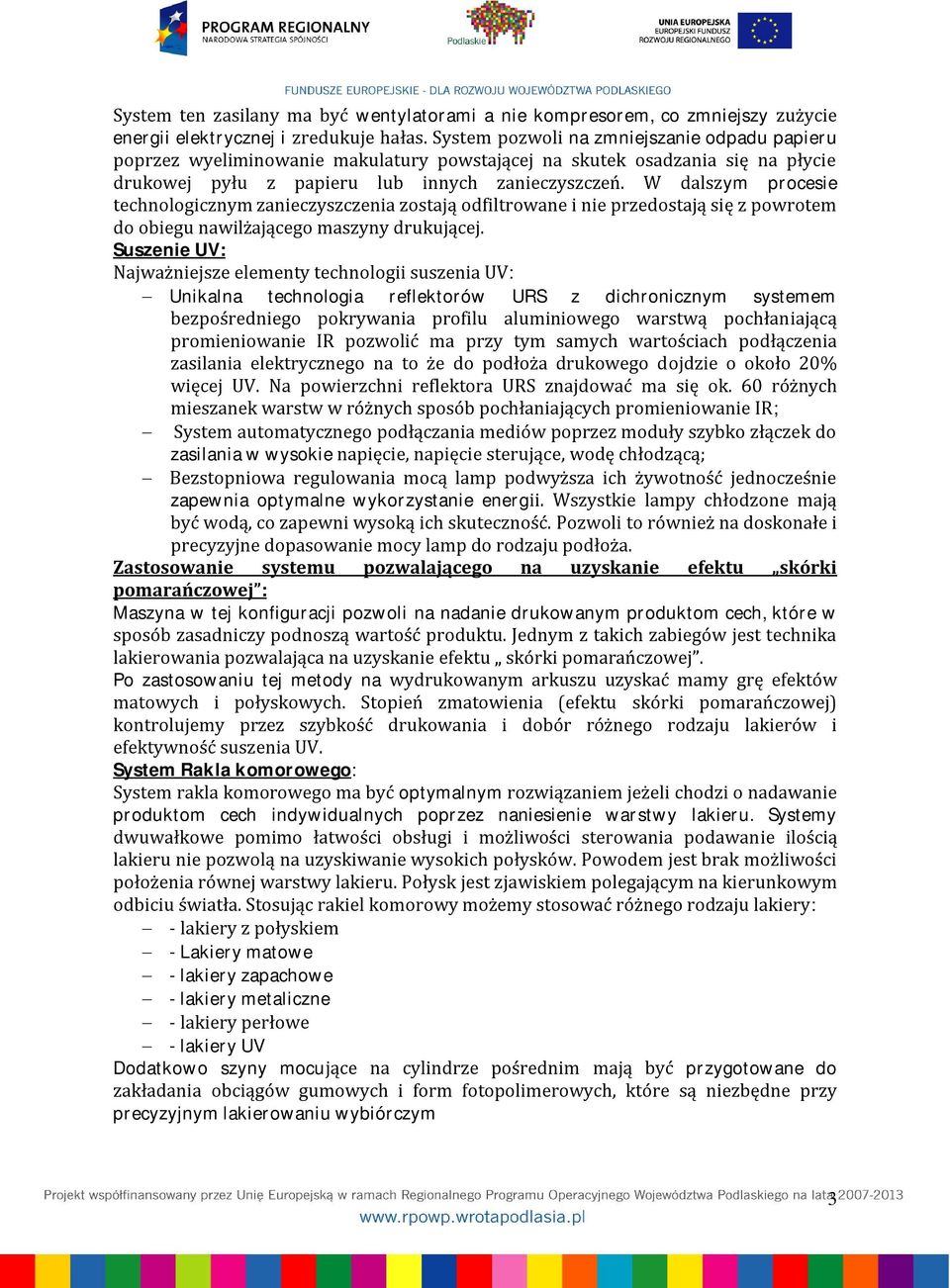 W dalszym procesie technologicznym zanieczyszczenia zostają odfiltrowane i nie przedostają się z powrotem do obiegu nawilżającego maszyny drukującej.