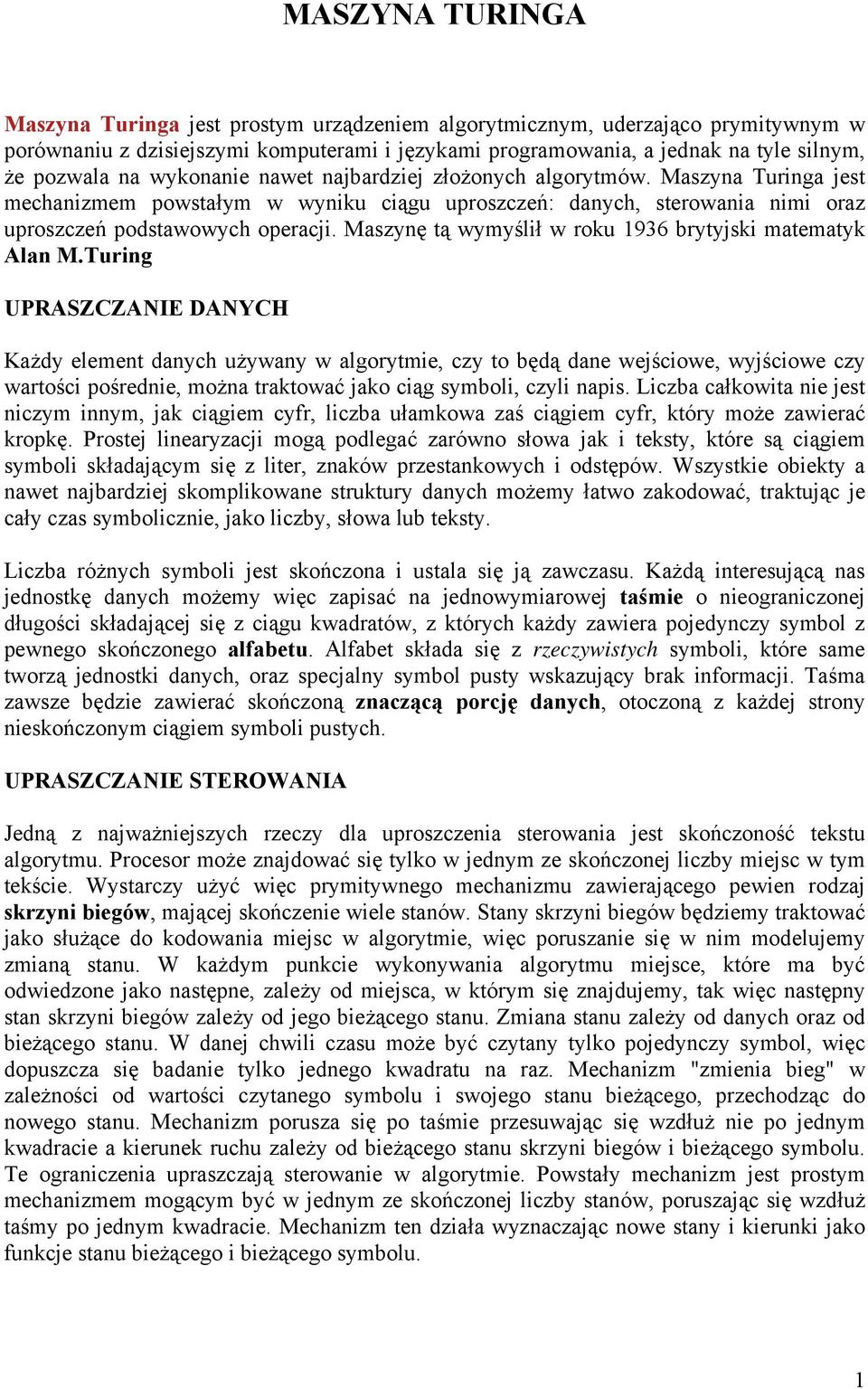 Maszynę tą wymyślił w roku 1936 brytyjski matematyk Alan M.
