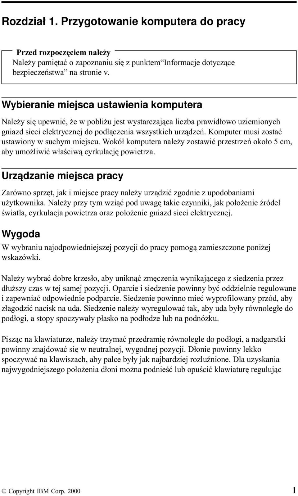 Komputer musi zostać ustawiony w suchym miejscu. Wokół komputera należy zostawić przestrzeń około 5 cm, aby umożliwić właściwą cyrkulację powietrza.