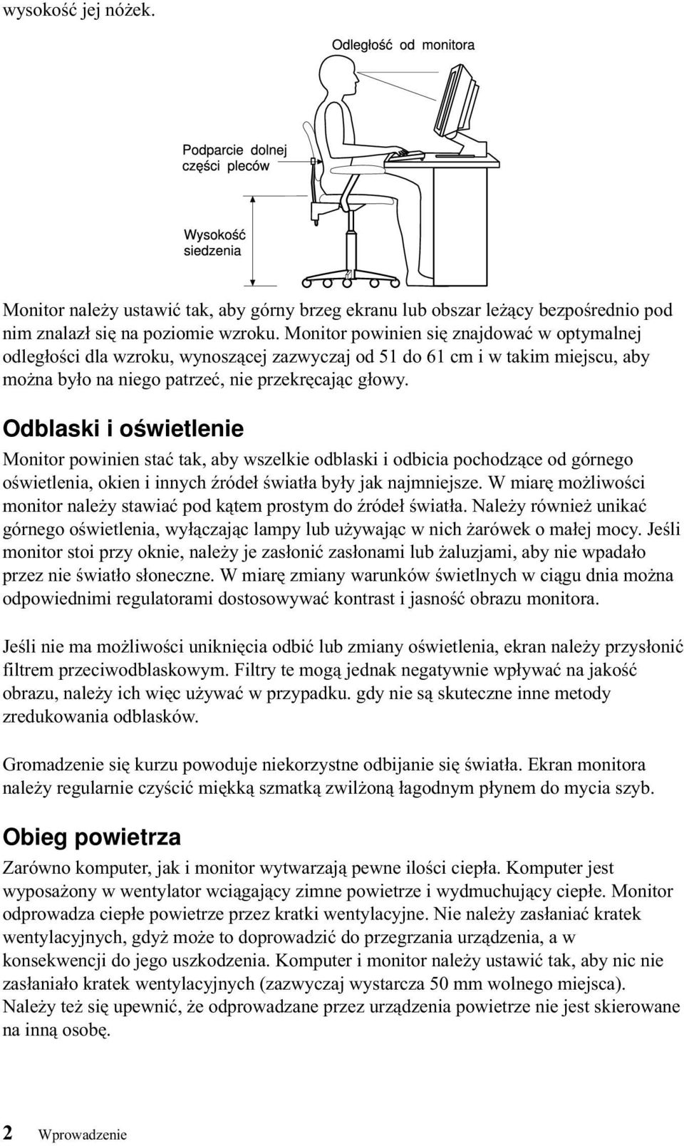 Odblaski i oświetlenie Monitor powinien stać tak, aby wszelkie odblaski i odbicia pochodzące od górnego oświetlenia, okien i innych źródeł światła były jak najmniejsze.