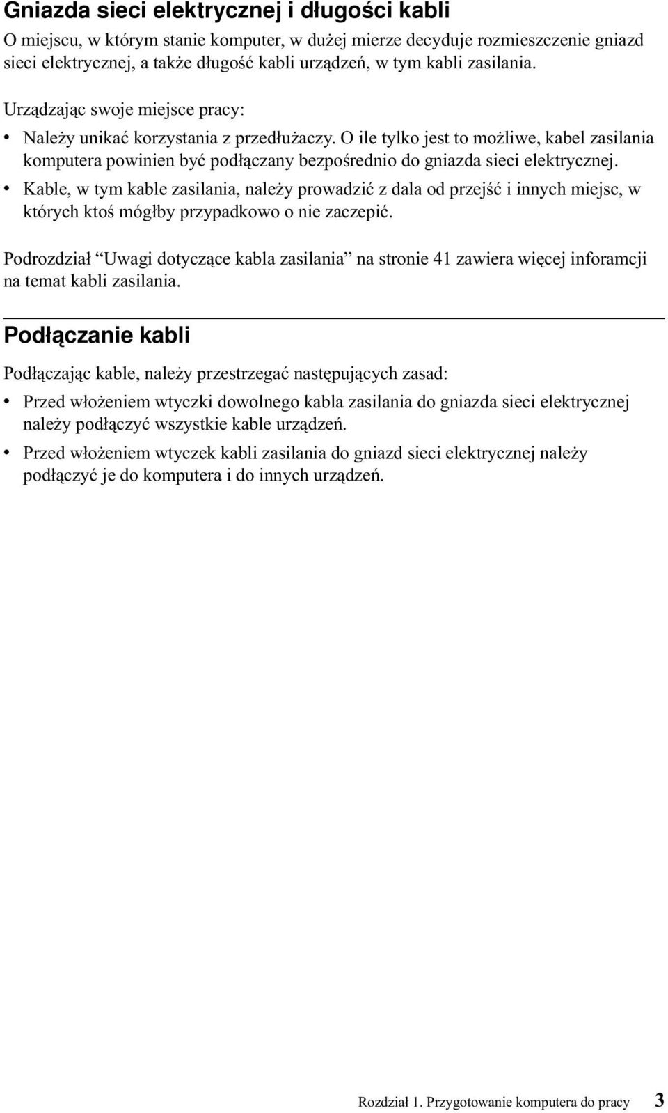 O ile tylko jest to możliwe, kabel zasilania komputera powinien być podłączany bezpośrednio do gniazda sieci elektrycznej.