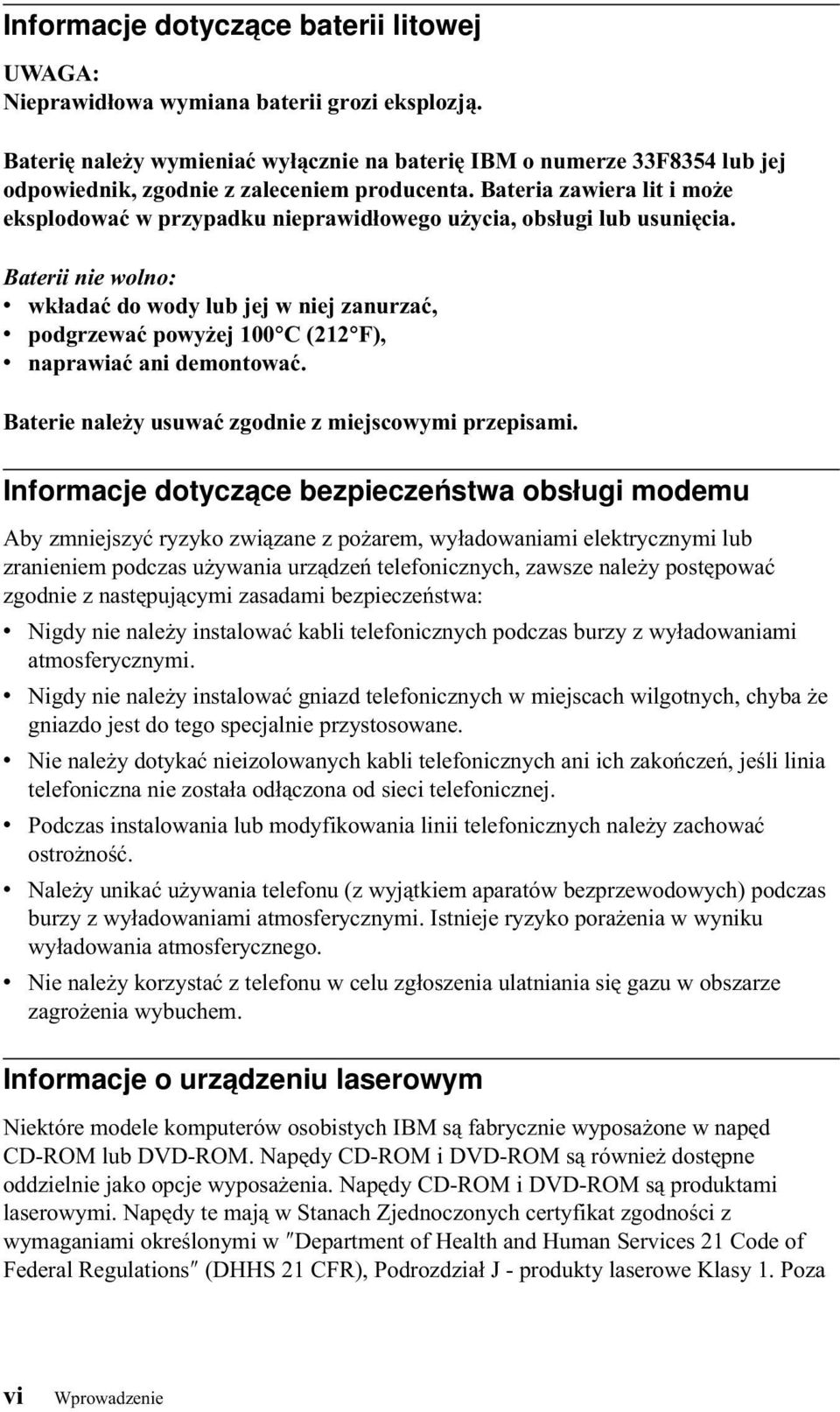 Bateria zawiera lit i może eksplodować w przypadku nieprawidłowego użycia, obsługi lub usunięcia.