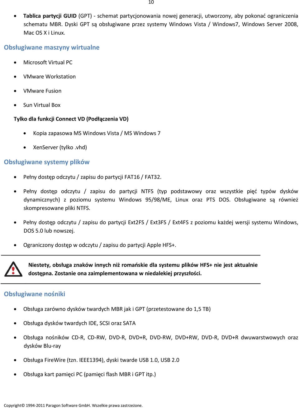 Obsługiwane maszyny wirtualne Microsoft Virtual PC VMware Workstation VMware Fusion Sun Virtual Box Tylko dla funkcji Connect VD (Podłączenia VD) Kopia zapasowa MS Windows Vista / MS Windows 7