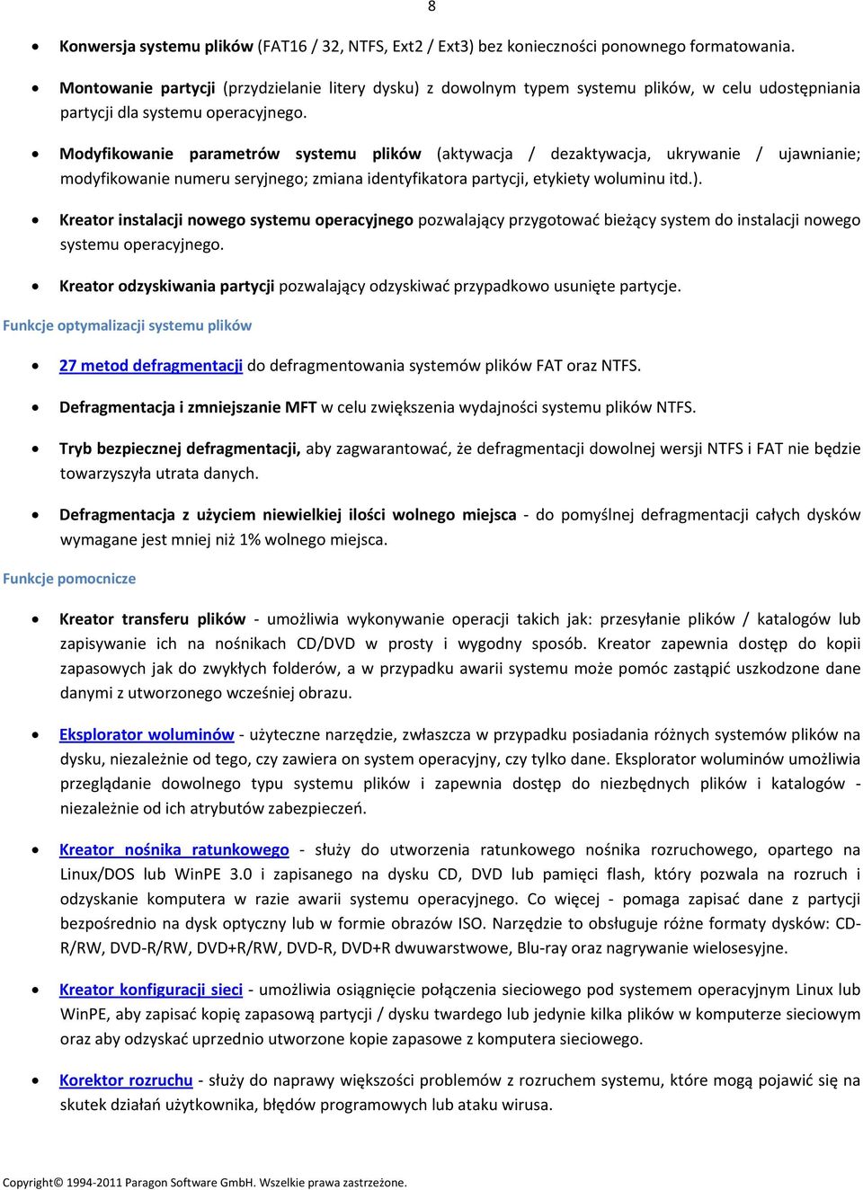 Modyfikowanie parametrów systemu plików (aktywacja / dezaktywacja, ukrywanie / ujawnianie; modyfikowanie numeru seryjnego; zmiana identyfikatora partycji, etykiety woluminu itd.).