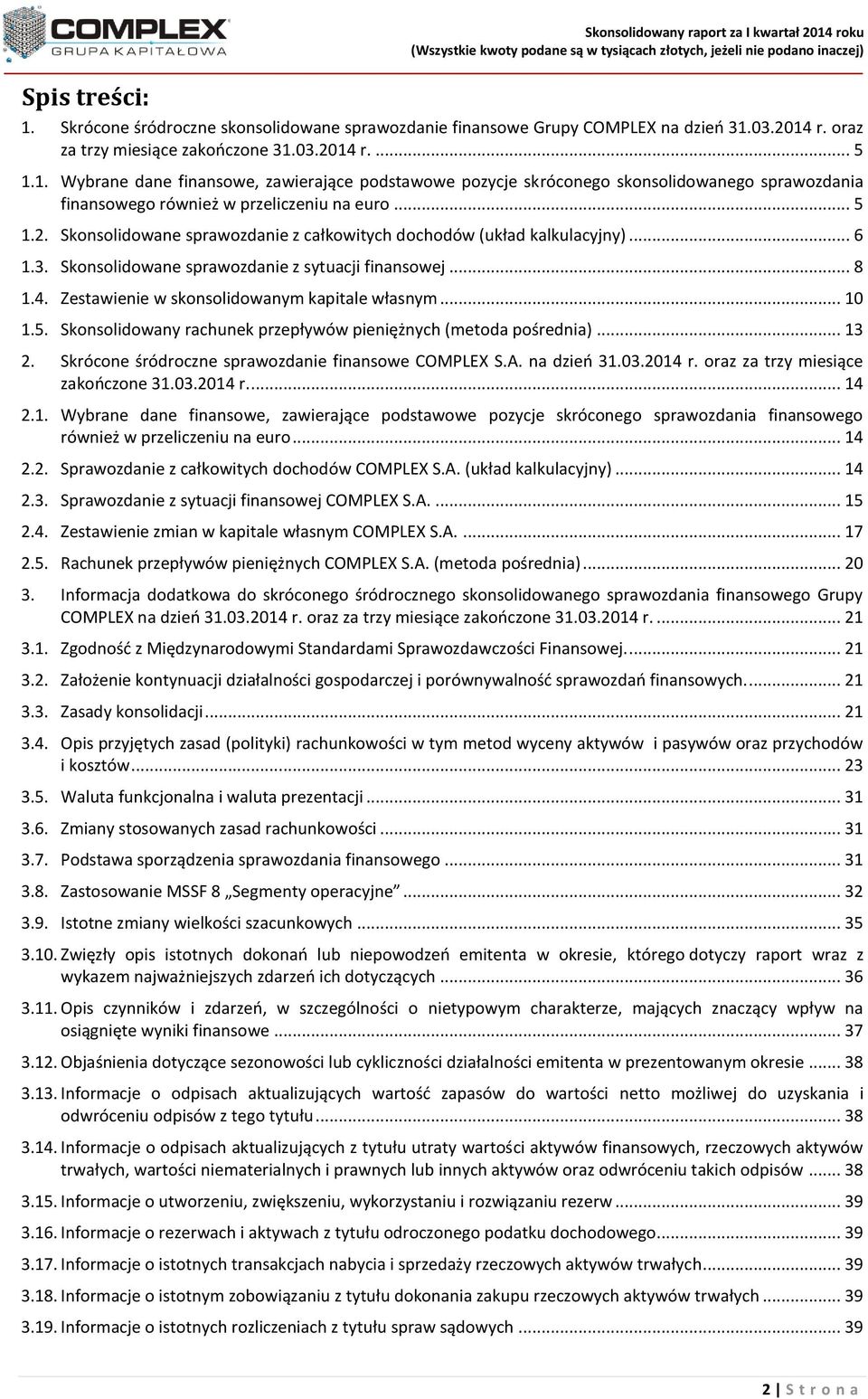 1. Wybrane dane finansowe, zawierające podstawowe pozycje skróconego skonsolidowanego sprawozdania finansowego również w przeliczeniu na euro... 5 1.2.