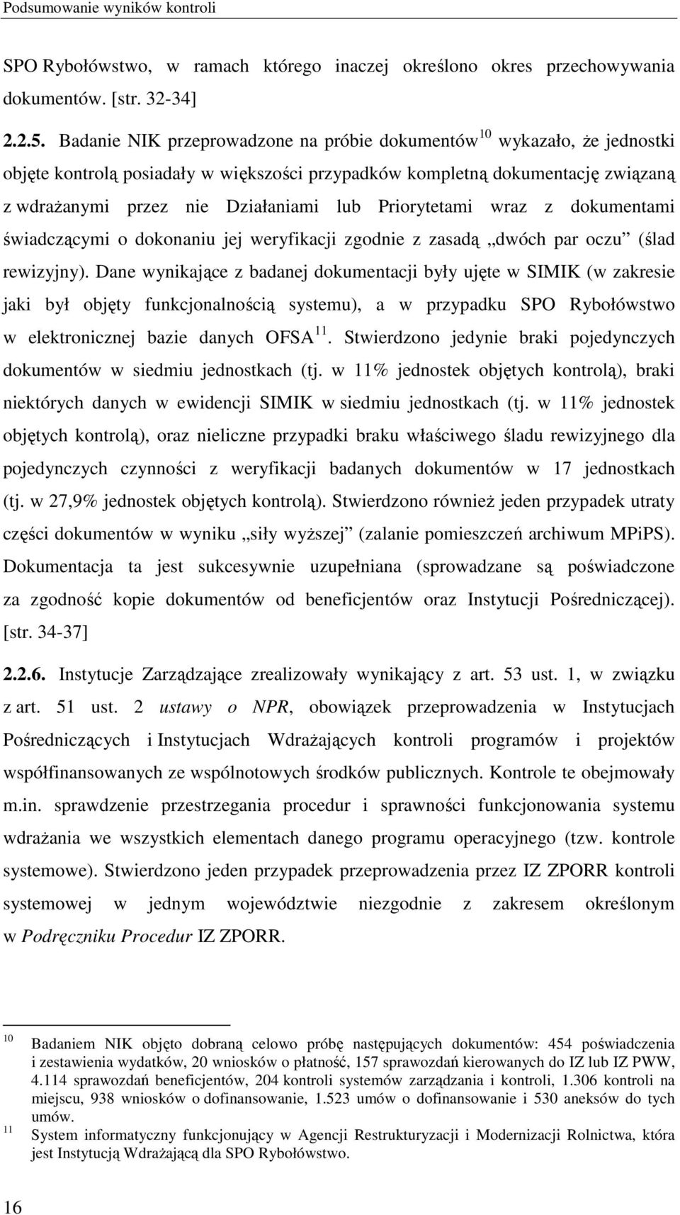 Priorytetami wraz z dokumentami świadczącymi o dokonaniu jej weryfikacji zgodnie z zasadą dwóch par oczu (ślad rewizyjny).