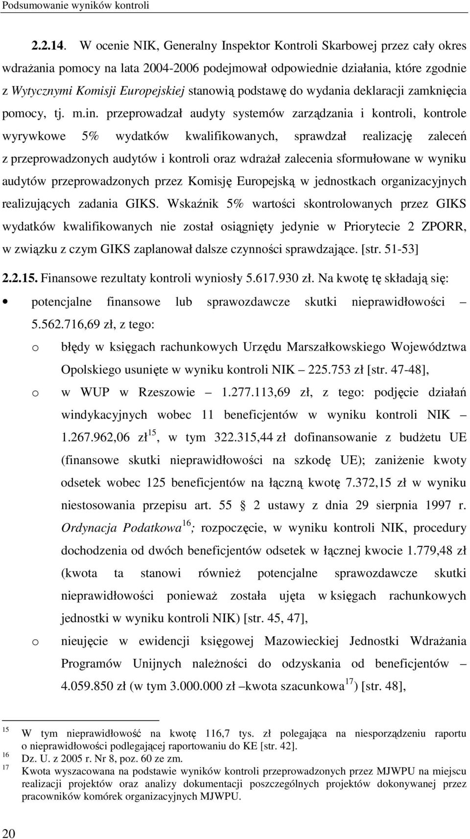 podstawę do wydania deklaracji zamknięcia pomocy, tj. m.in.