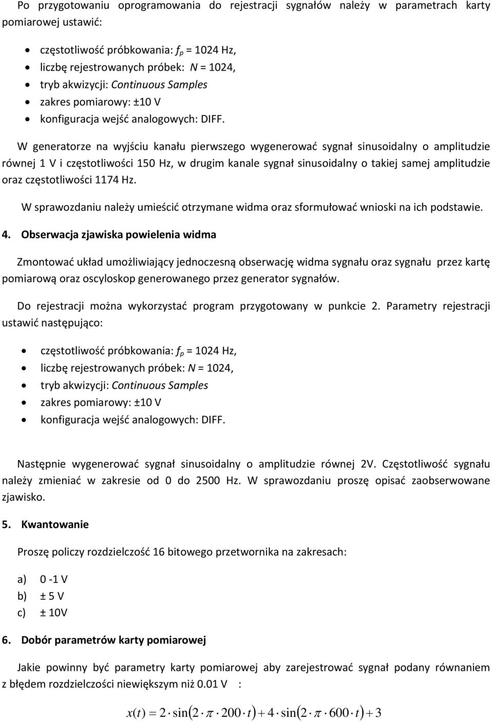 W generatorze na wyjściu kanału pierwszego wygenerować sygnał sinusoidalny o amplitudzie równej 1 V i częstotliwości 150 Hz, w drugim kanale sygnał sinusoidalny o takiej samej amplitudzie oraz