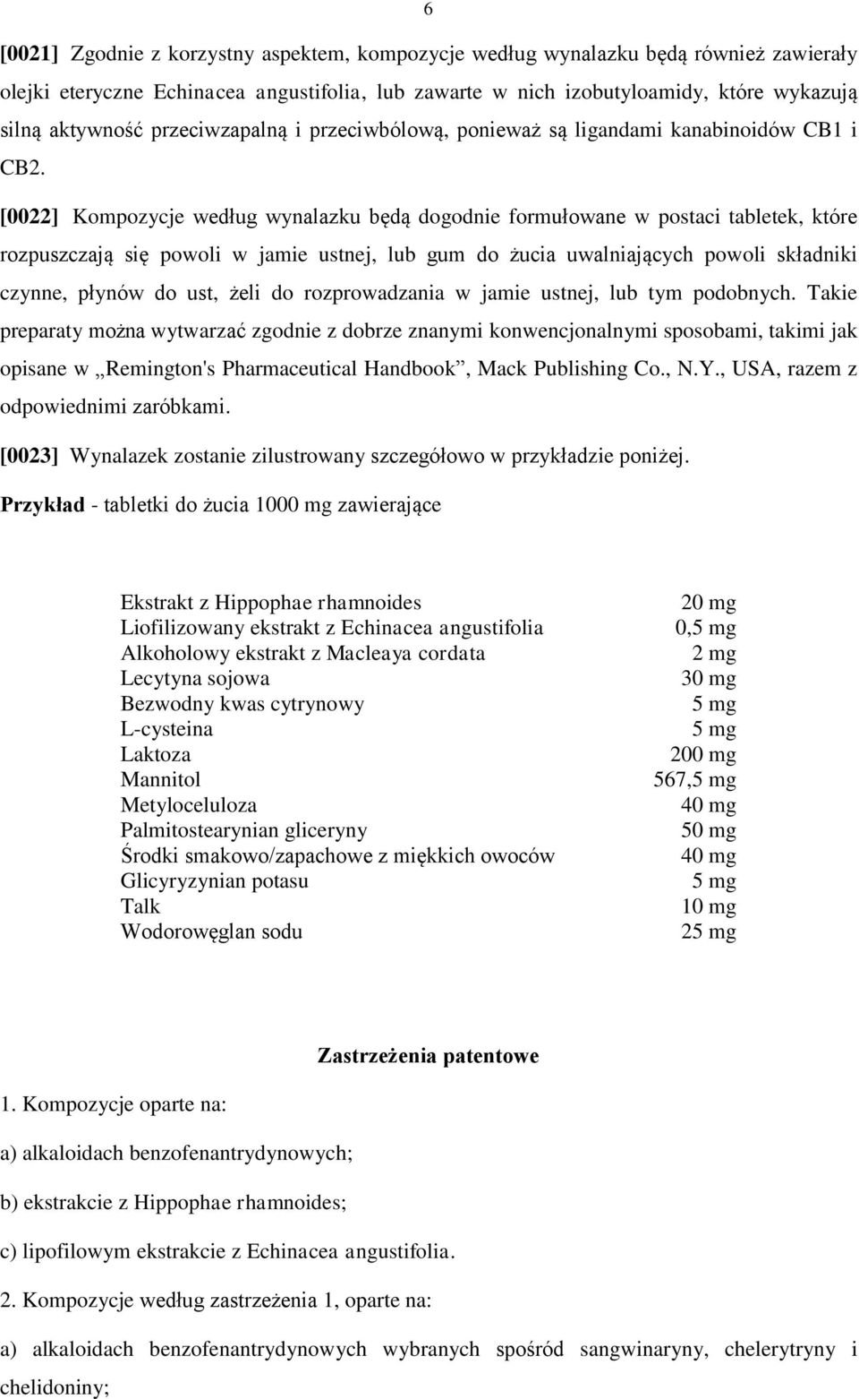 [0022] Kompozycje według wynalazku będą dogodnie formułowane w postaci tabletek, które rozpuszczają się powoli w jamie ustnej, lub gum do żucia uwalniających powoli składniki czynne, płynów do ust,