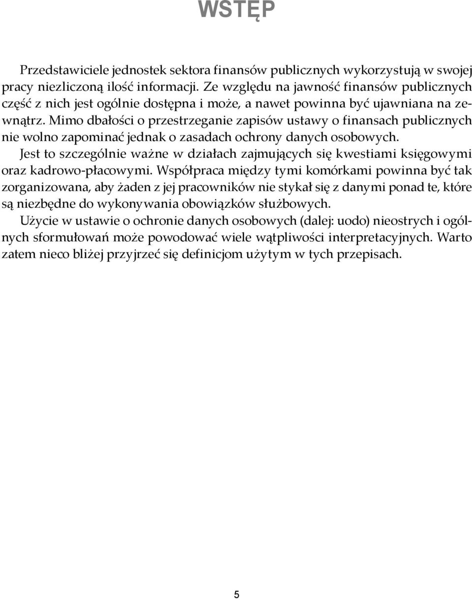 Mimo dbałości o przestrzeganie zapisów ustawy o finansach publicznych nie wolno zapominać jednak o zasadach ochrony danych osobowych.