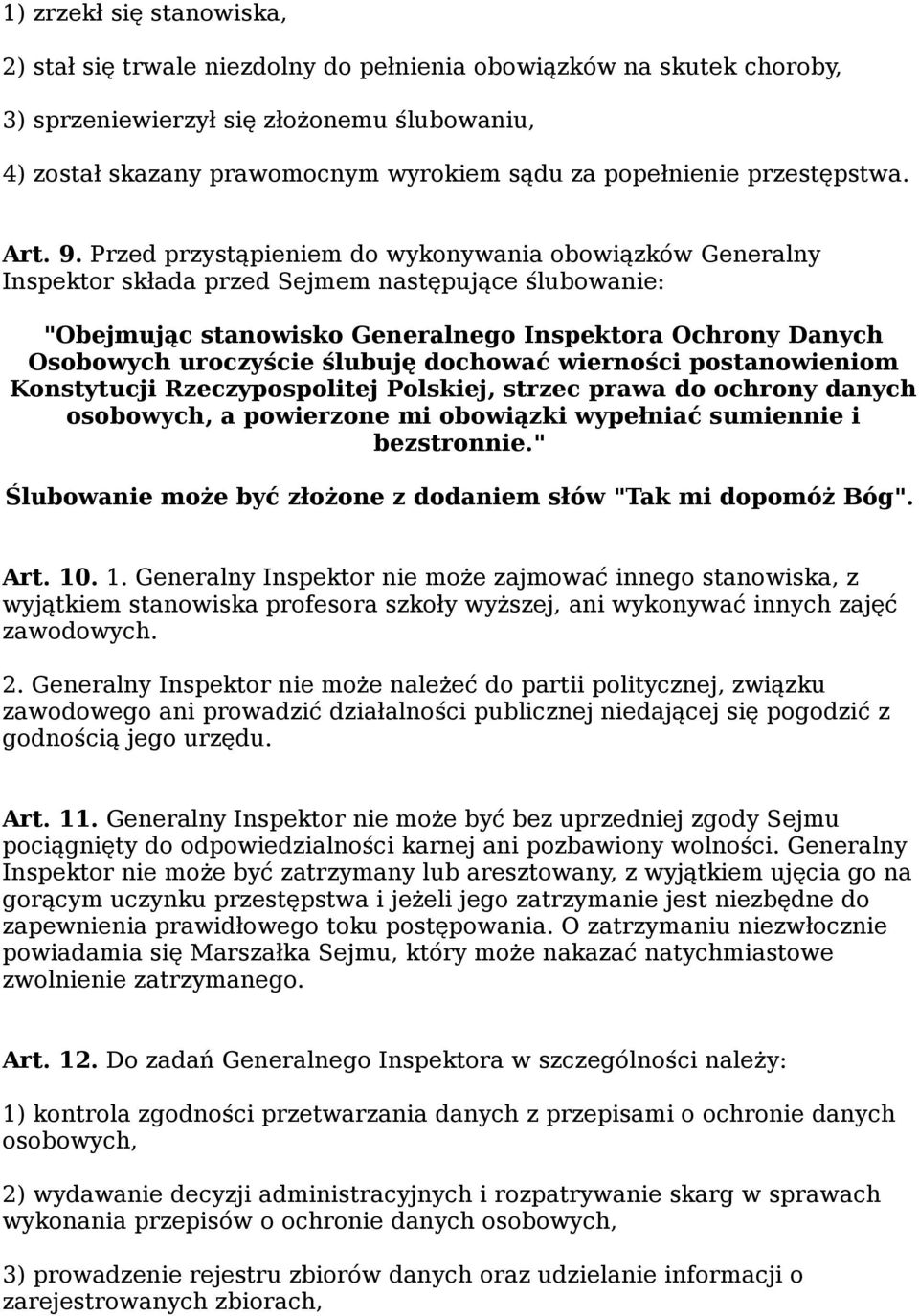 Przed przystąpieniem do wykonywania obowiązków Generalny Inspektor składa przed Sejmem następujące ślubowanie: "Obejmując stanowisko Generalnego Inspektora Ochrony Danych Osobowych uroczyście ślubuję