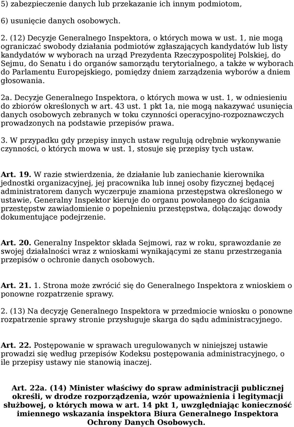 terytorialnego, a także w wyborach do Parlamentu Europejskiego, pomiędzy dniem zarządzenia wyborów a dniem głosowania. 2a. Decyzje Generalnego Inspektora, o których mowa w ust.