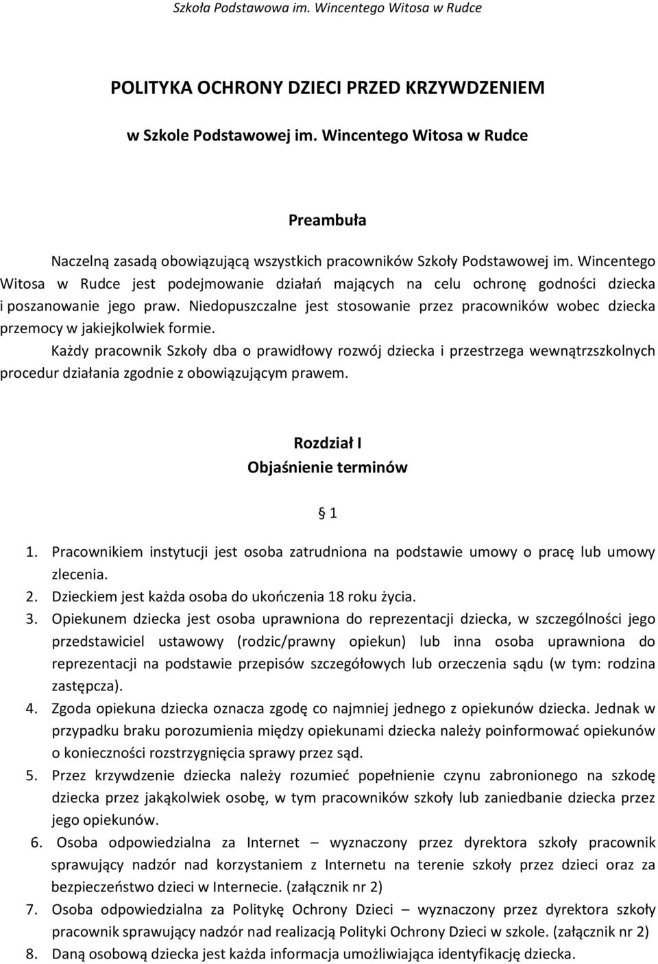 Niedopuszczalne jest stosowanie przez pracowników wobec dziecka przemocy w jakiejkolwiek formie.