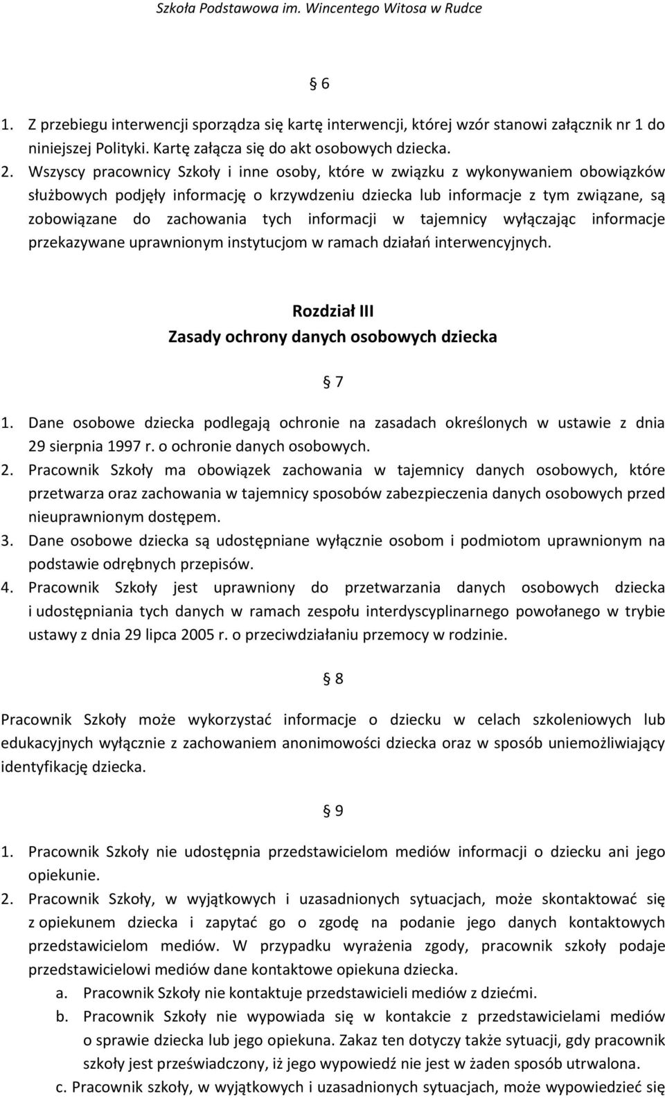 informacji w tajemnicy wyłączając informacje przekazywane uprawnionym instytucjom w ramach działań interwencyjnych. Rozdział III Zasady ochrony danych osobowych dziecka 7 1.