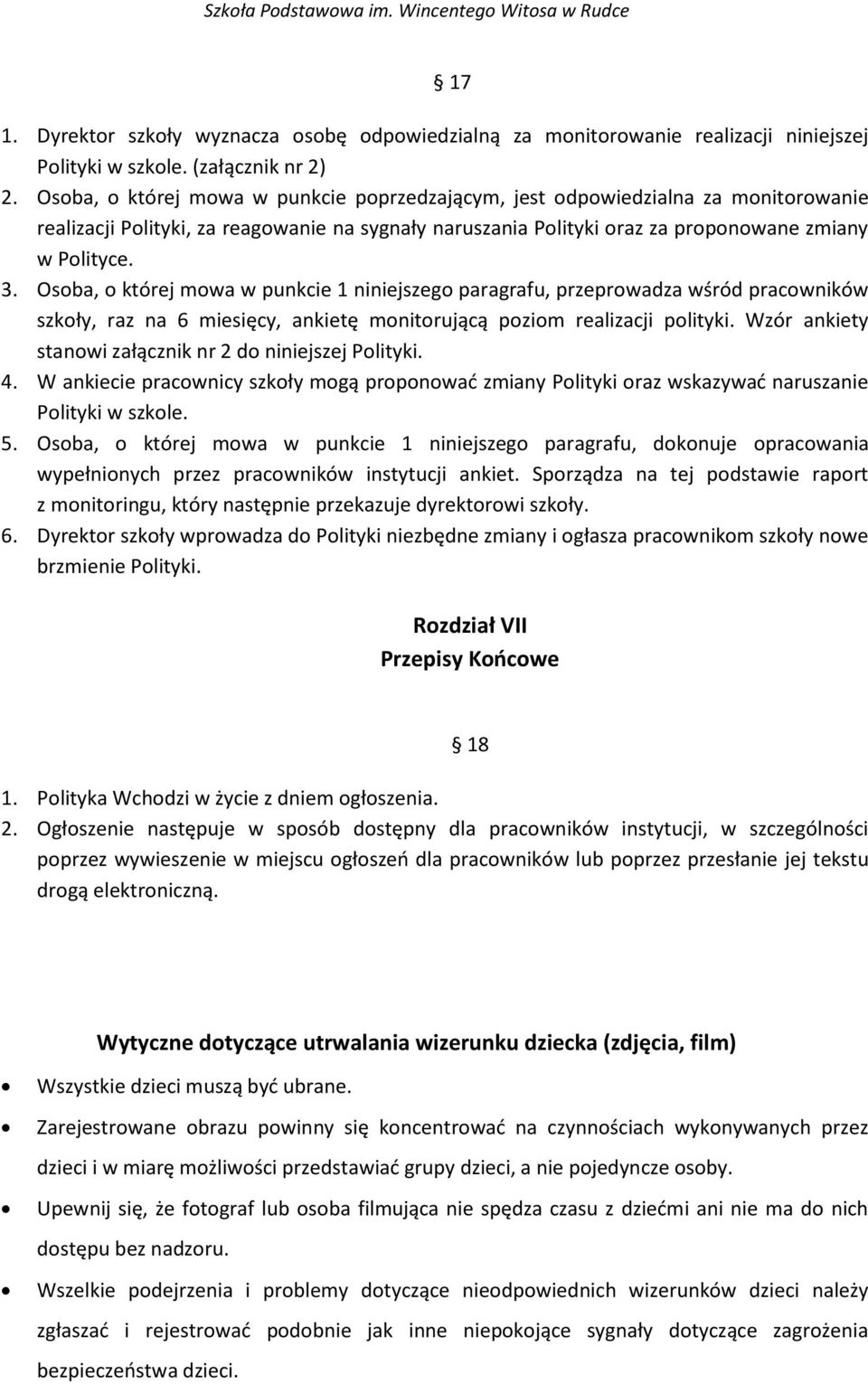 Osoba, o której mowa w punkcie 1 niniejszego paragrafu, przeprowadza wśród pracowników szkoły, raz na 6 miesięcy, ankietę monitorującą poziom realizacji polityki.