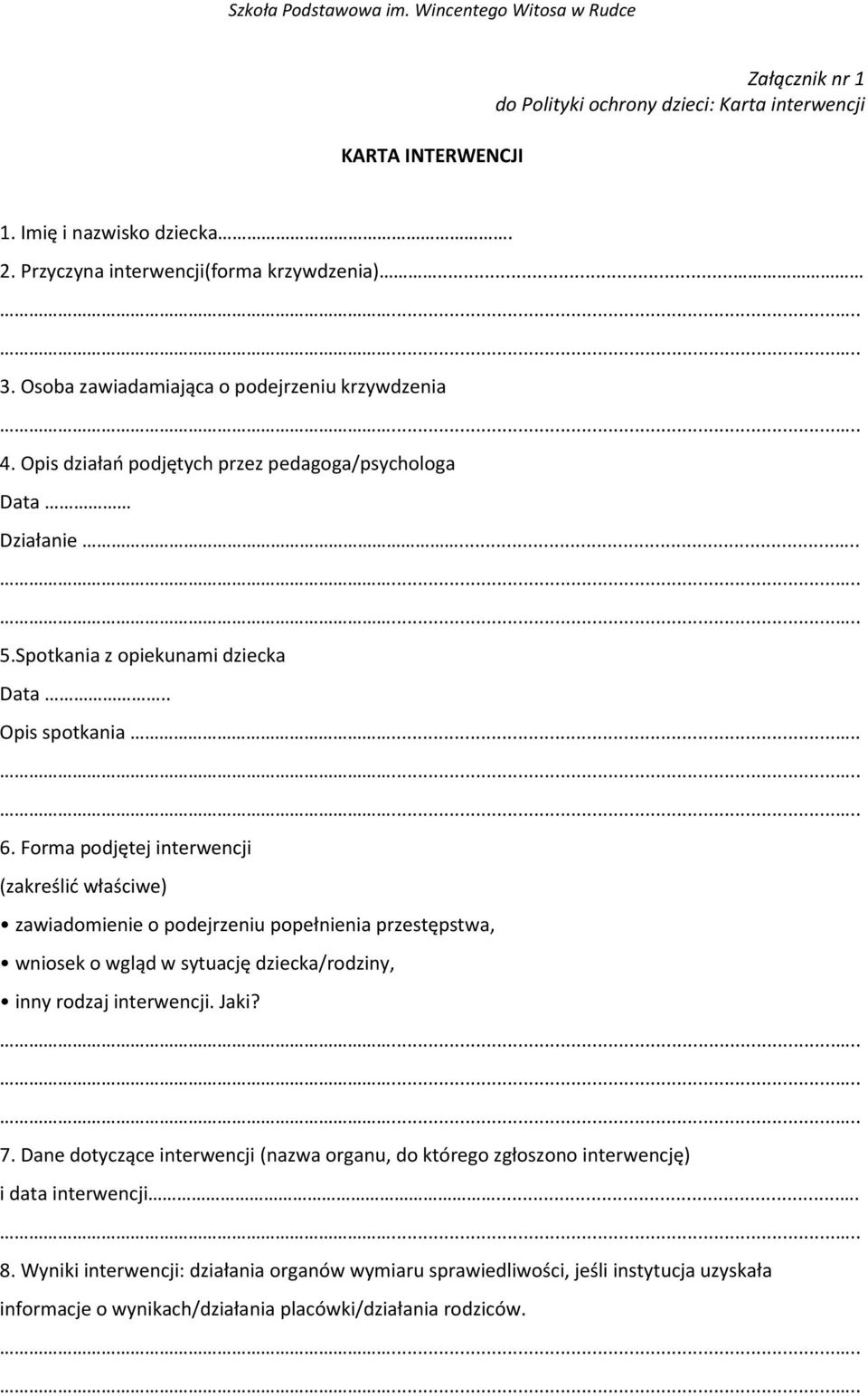 Forma podjętej interwencji (zakreślić właściwe) zawiadomienie o podejrzeniu popełnienia przestępstwa, wniosek o wgląd w sytuację dziecka/rodziny, inny rodzaj interwencji. Jaki? 7.