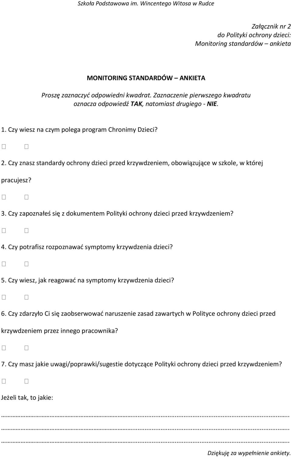 Czy znasz standardy ochrony dzieci przed krzywdzeniem, obowiązujące w szkole, w której pracujesz? 3. Czy zapoznałeś się z dokumentem Polityki ochrony dzieci przed krzywdzeniem? 4.