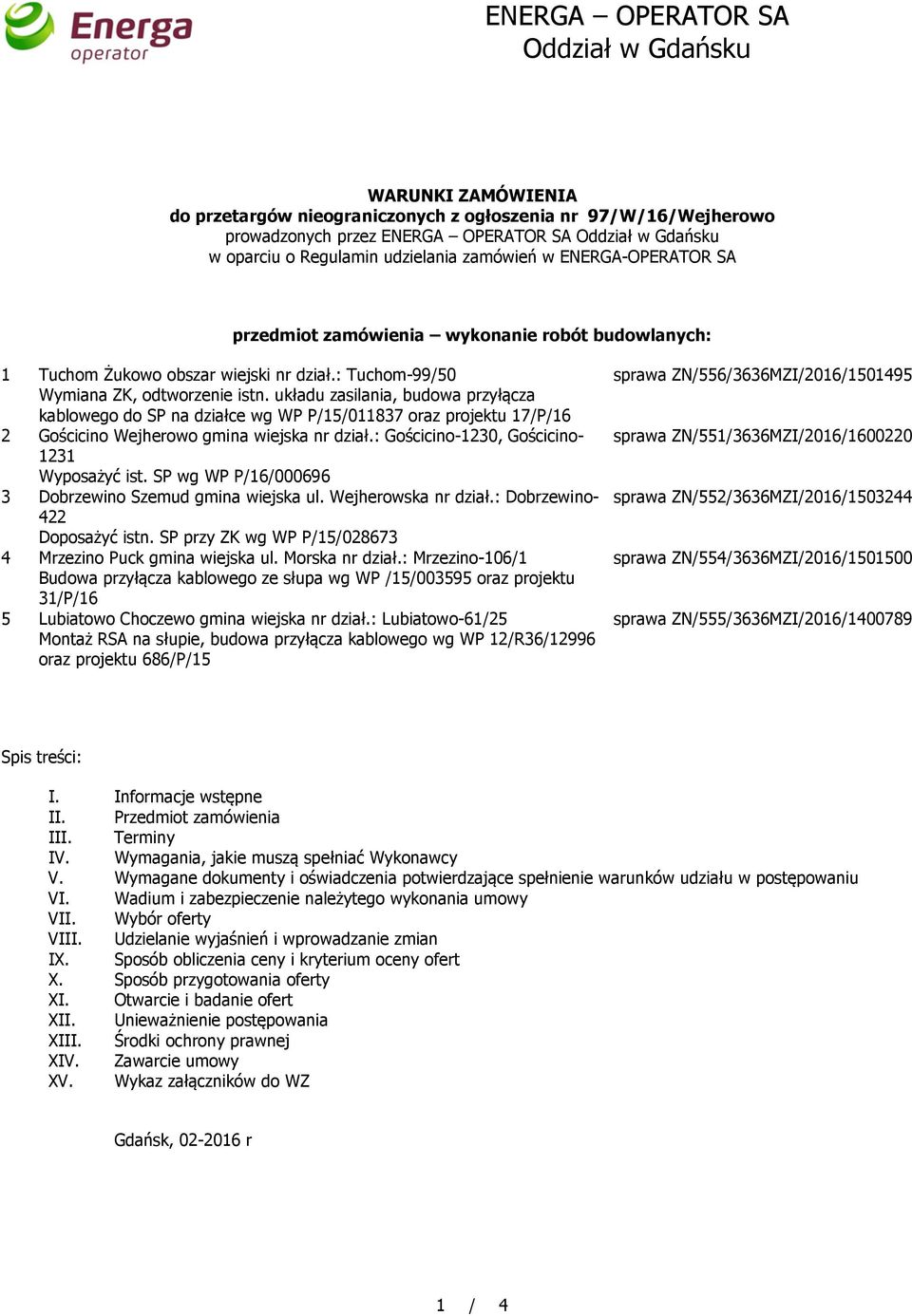 układu zasilania, budowa przyłącza kablowego do SP na działce wg WP P/15/011837 oraz projektu 17/P/16 2 Gościcino Wejherowo gmina wiejska nr dział.: Gościcino-1230, Gościcino- 1231 Wyposażyć ist.