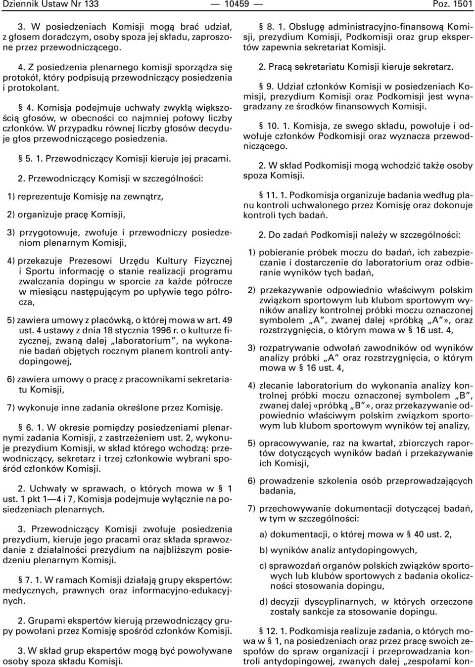 Komisja podejmuje uchwa y zwyk à wi kszo- Êcià g osów, w obecnoêci co najmniej po owy liczby cz onków. W przypadku równej liczby g osów decyduje g os przewodniczàcego posiedzenia. 5. 1.