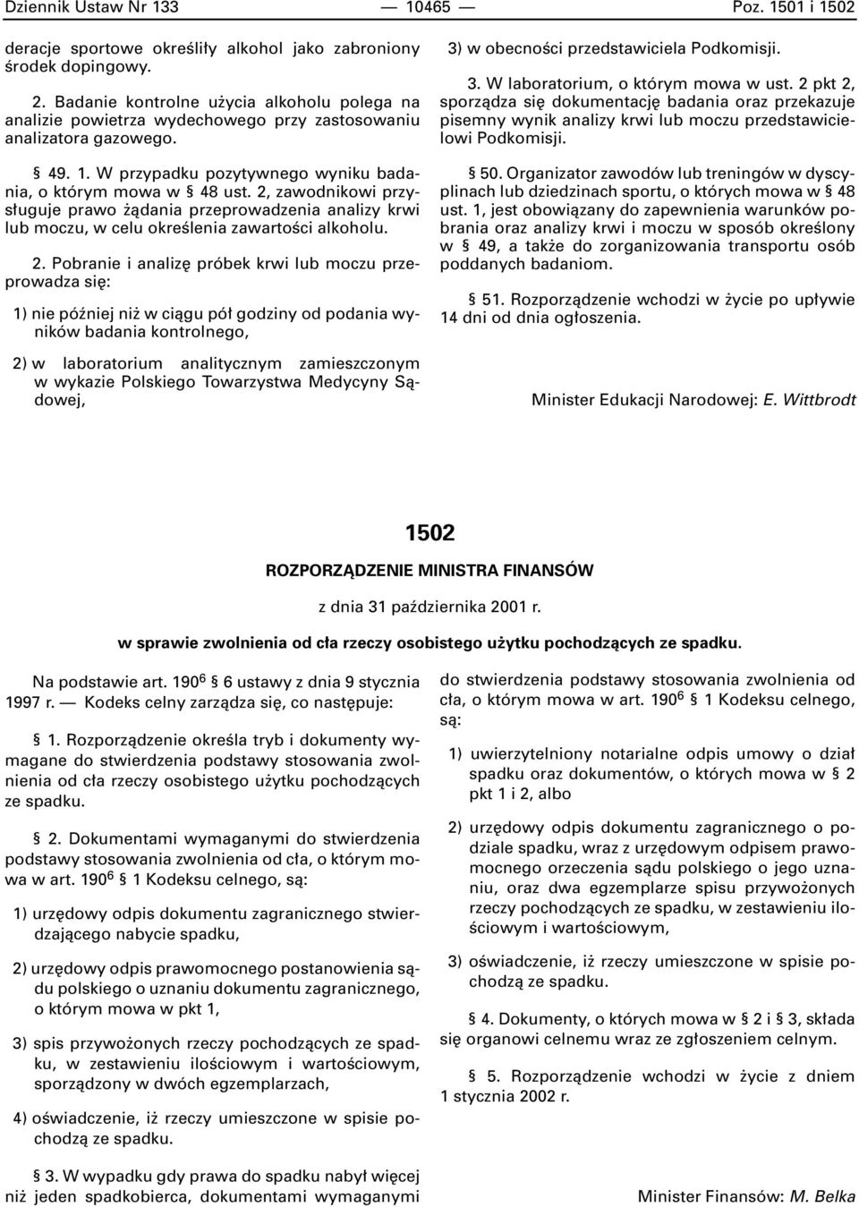 2, zawodnikowi przys uguje prawo àdania przeprowadzenia analizy krwi lub moczu, w celu okreêlenia zawartoêci alkoholu. 2.