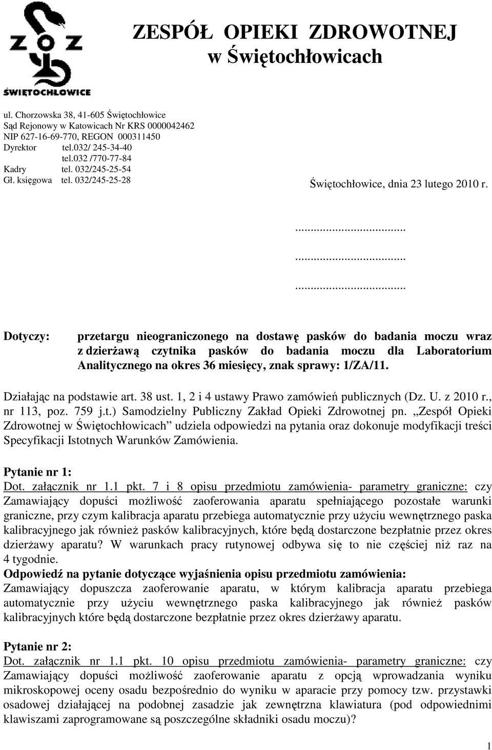 ......... Dotyczy: przetargu nieograniczonego na dostawę pasków do badania moczu wraz z dzierżawą czytnika pasków do badania moczu dla Laboratorium Analitycznego na okres 36 miesięcy, znak sprawy: 1/ZA/11.