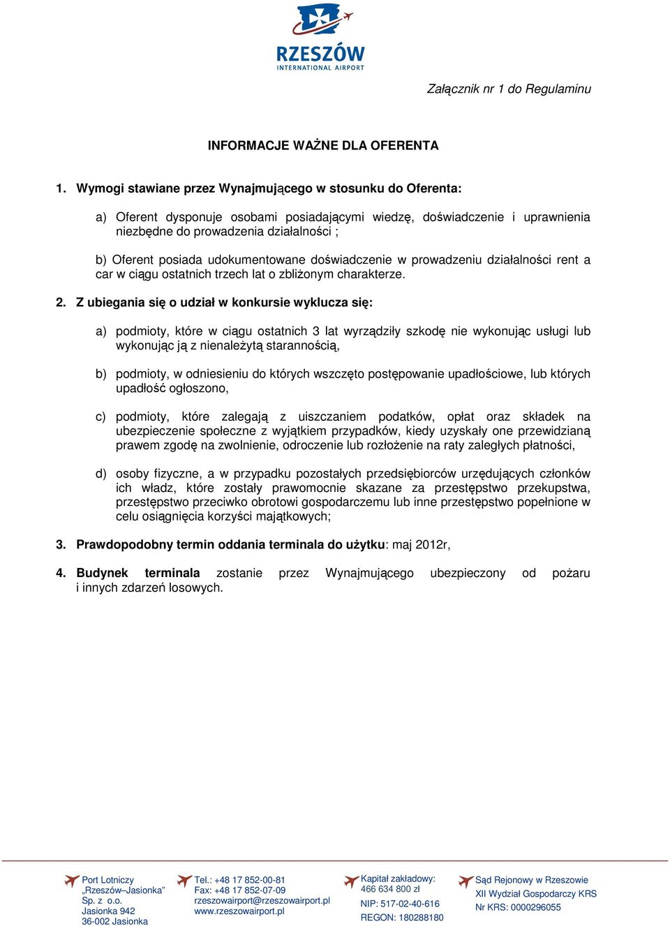 udokumentowane doświadczenie w prowadzeniu działalności rent a car w ciągu ostatnich trzech lat o zbliŝonym charakterze. 2.