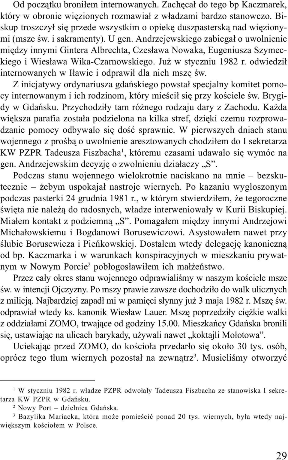 Andrzejewskiego zabiega³ o uwolnienie miêdzy innymi Gintera Albrechta, Czes³awa Nowaka, Eugeniusza Szymeckiego i Wies³awa Wika-Czarnowskiego. Ju w styczniu 1982 r.