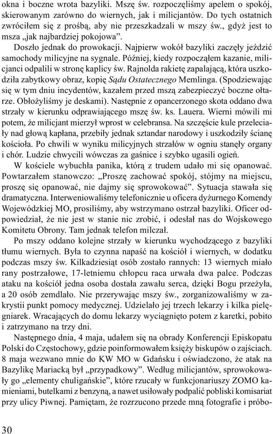 PóŸniej, kiedy rozpocz¹³em kazanie, milicjanci odpalili w stronê kaplicy œw. Rajnolda rakietê zapalaj¹c¹, która uszkodzi³a zabytkowy obraz, kopiê S¹du Ostatecznego Memlinga.