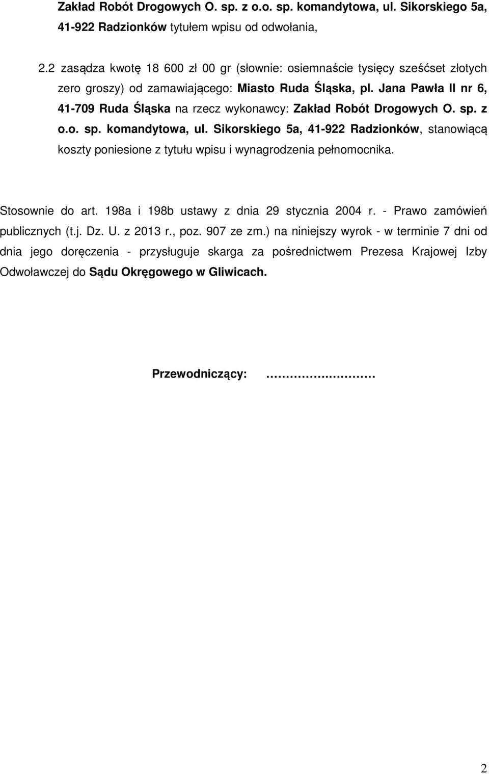 Jana Pawła II nr 6, 41-709 Ruda Śląska na rzecz wykonawcy: Zakład Robót Drogowych O. sp. z o.o. sp. komandytowa, ul.