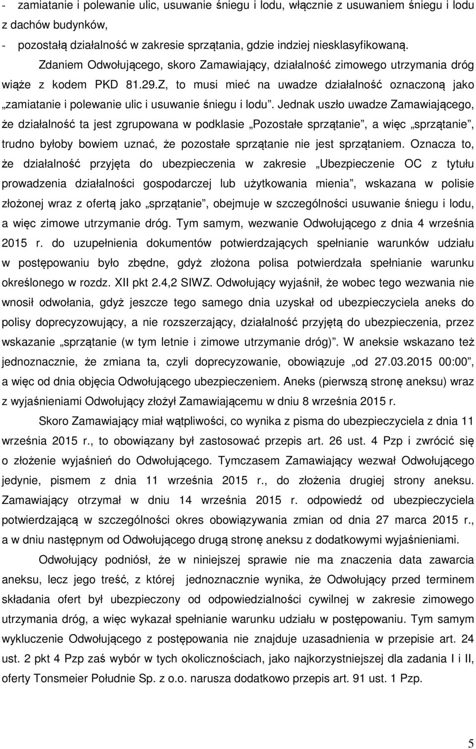 Z, to musi mieć na uwadze działalność oznaczoną jako zamiatanie i polewanie ulic i usuwanie śniegu i lodu.