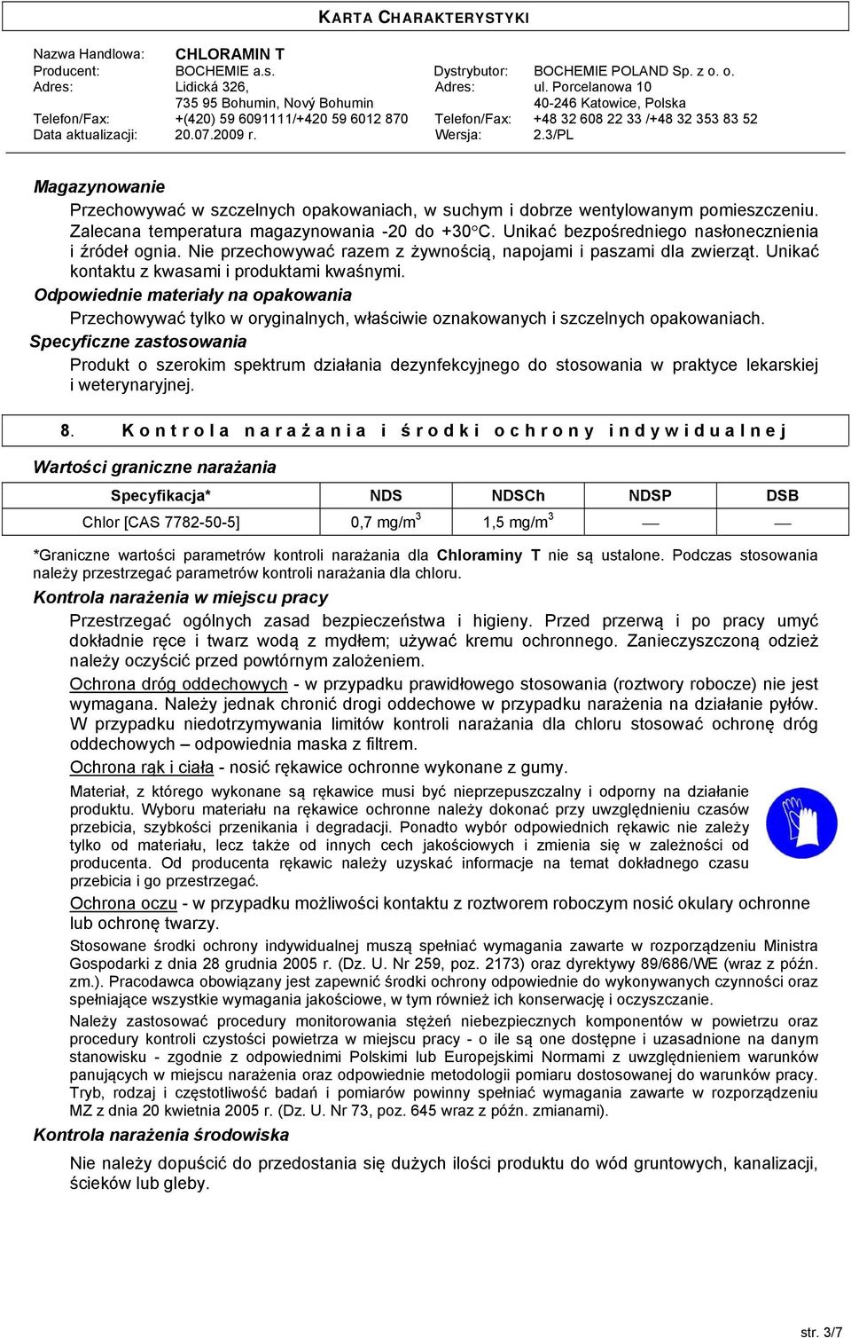 Odpowiednie materiały na opakowania Przechowywać tylko w oryginalnych, właściwie oznakowanych i szczelnych opakowaniach.