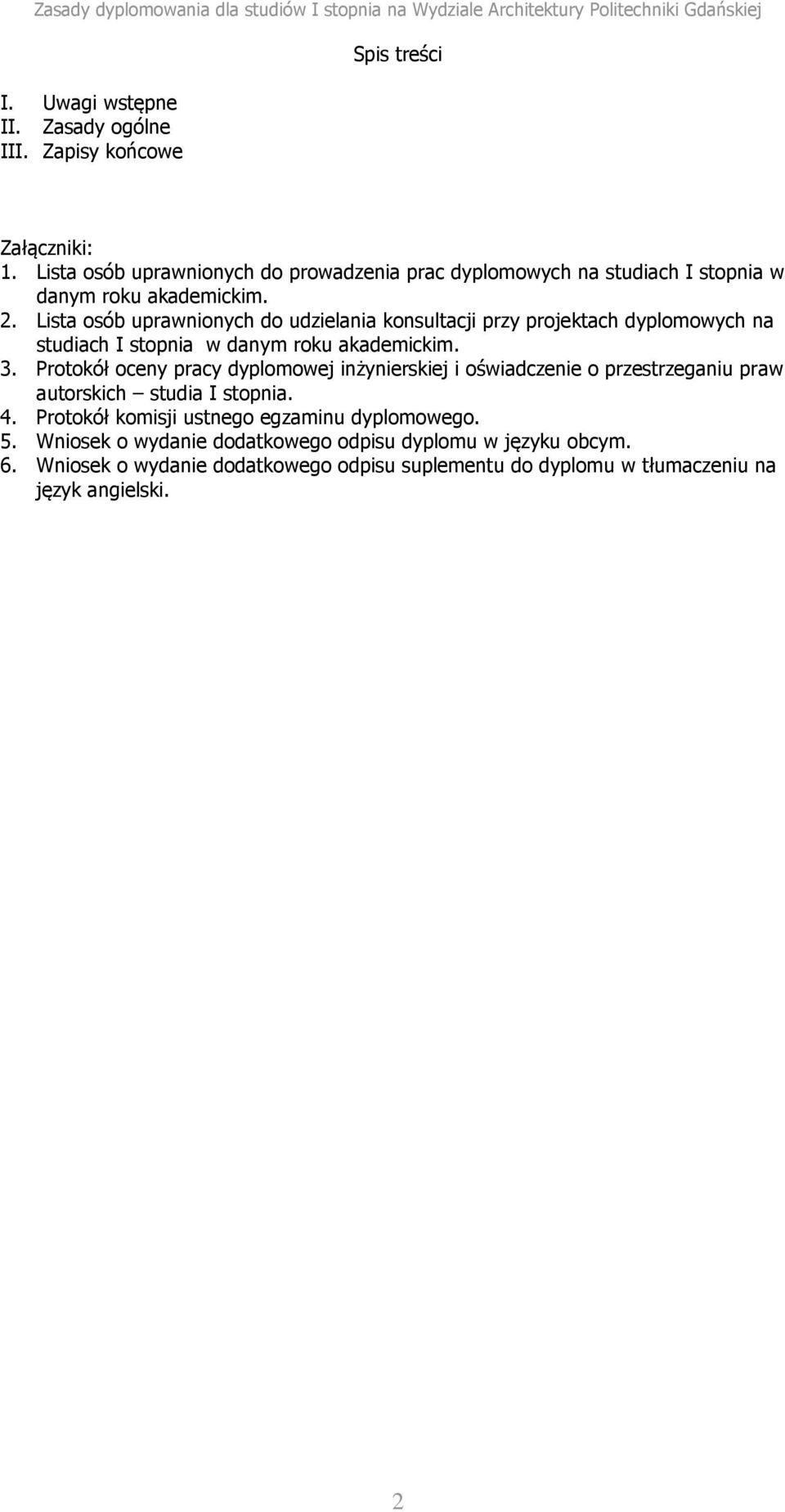 Lista osób uprawnionych do udzielania konsultacji przy projektach dyplomowych na studiach I stopnia w danym roku akademickim. 3.