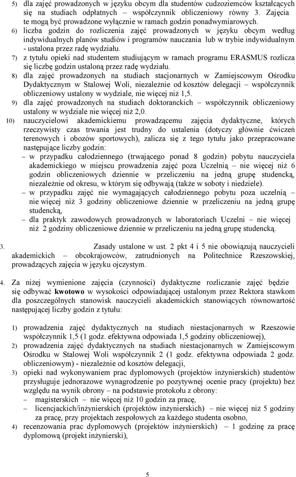 6) liczba godzin do rozliczenia zajęć prowadzonych w języku obcym według indywidualnych planów studiów i programów nauczania lub w trybie indywidualnym - ustalona przez radę wydziału.