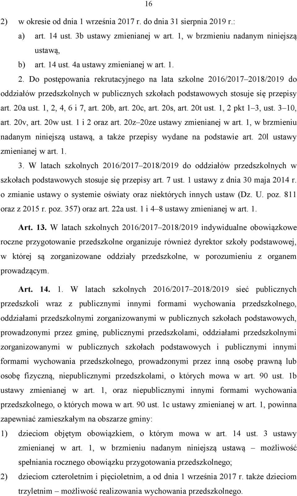 20b, art. 20c, art. 20s, art. 20t ust. 1, 2 pkt 1 3, ust. 3 10, art. 20v, art. 20w ust. 1 i 2 oraz art. 20z 20ze ustawy zmienianej w art.