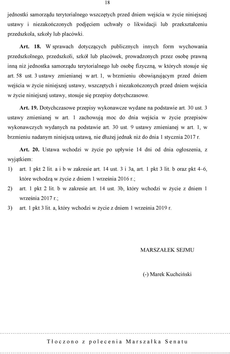 W sprawach dotyczących publicznych innych form wychowania przedszkolnego, przedszkoli, szkół lub placówek, prowadzonych przez osobę prawną inną niż jednostka samorządu terytorialnego lub osobę