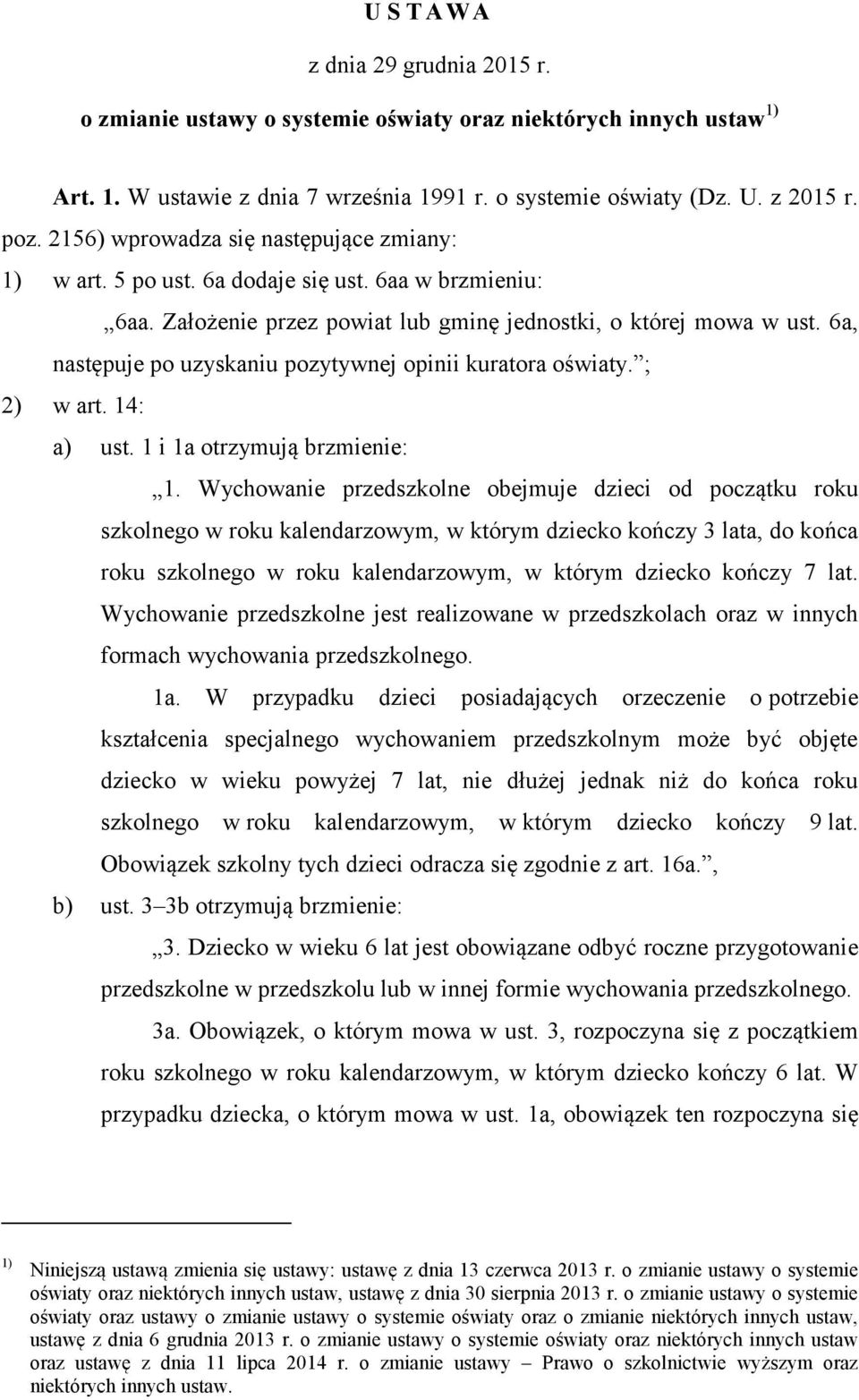 6a, następuje po uzyskaniu pozytywnej opinii kuratora oświaty. ; 2) w art. 14: a) ust. 1 i 1a otrzymują brzmienie: 1.