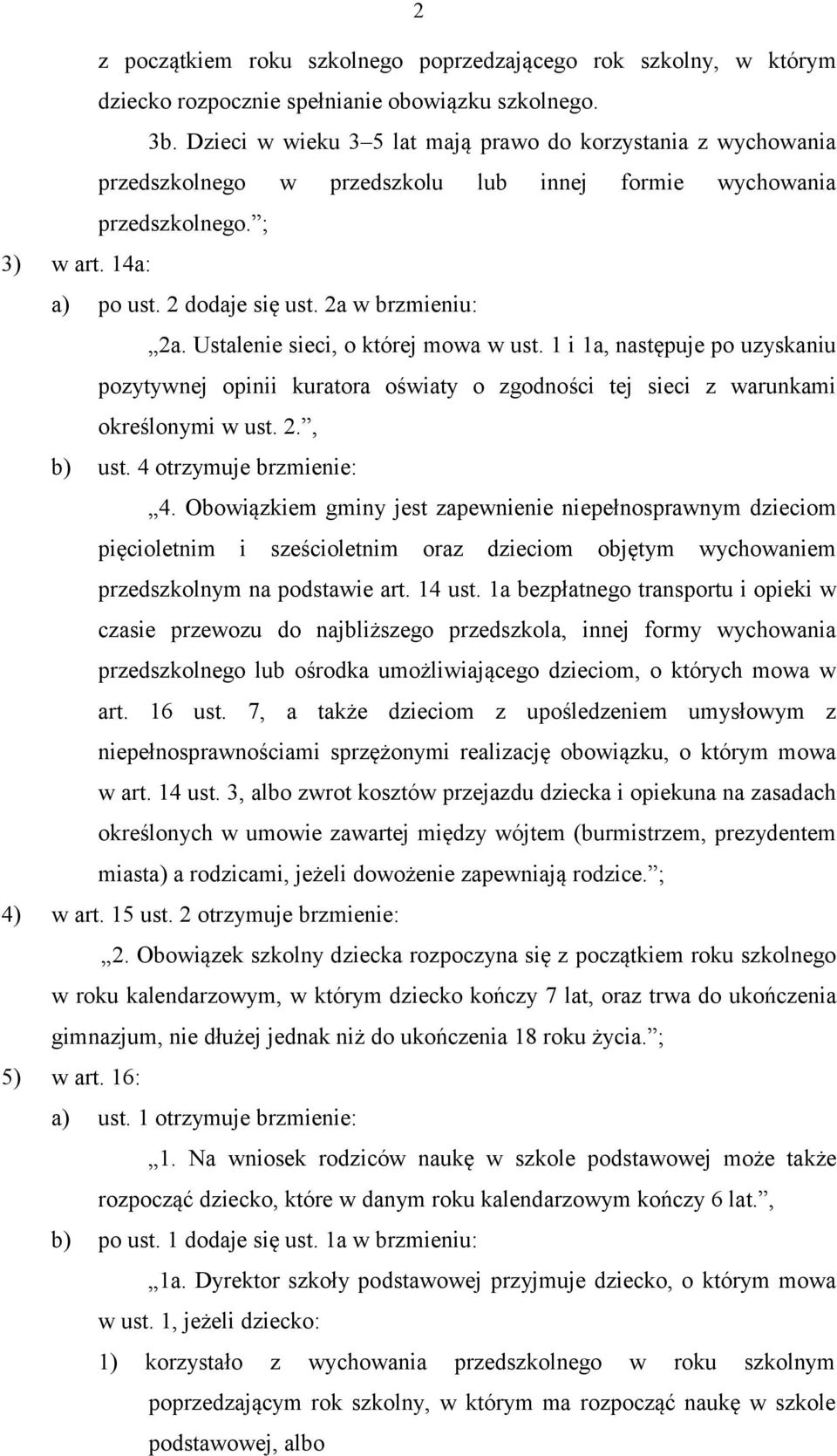 Ustalenie sieci, o której mowa w ust. 1 i 1a, następuje po uzyskaniu pozytywnej opinii kuratora oświaty o zgodności tej sieci z warunkami określonymi w ust. 2., b) ust. 4 otrzymuje brzmienie: 4.