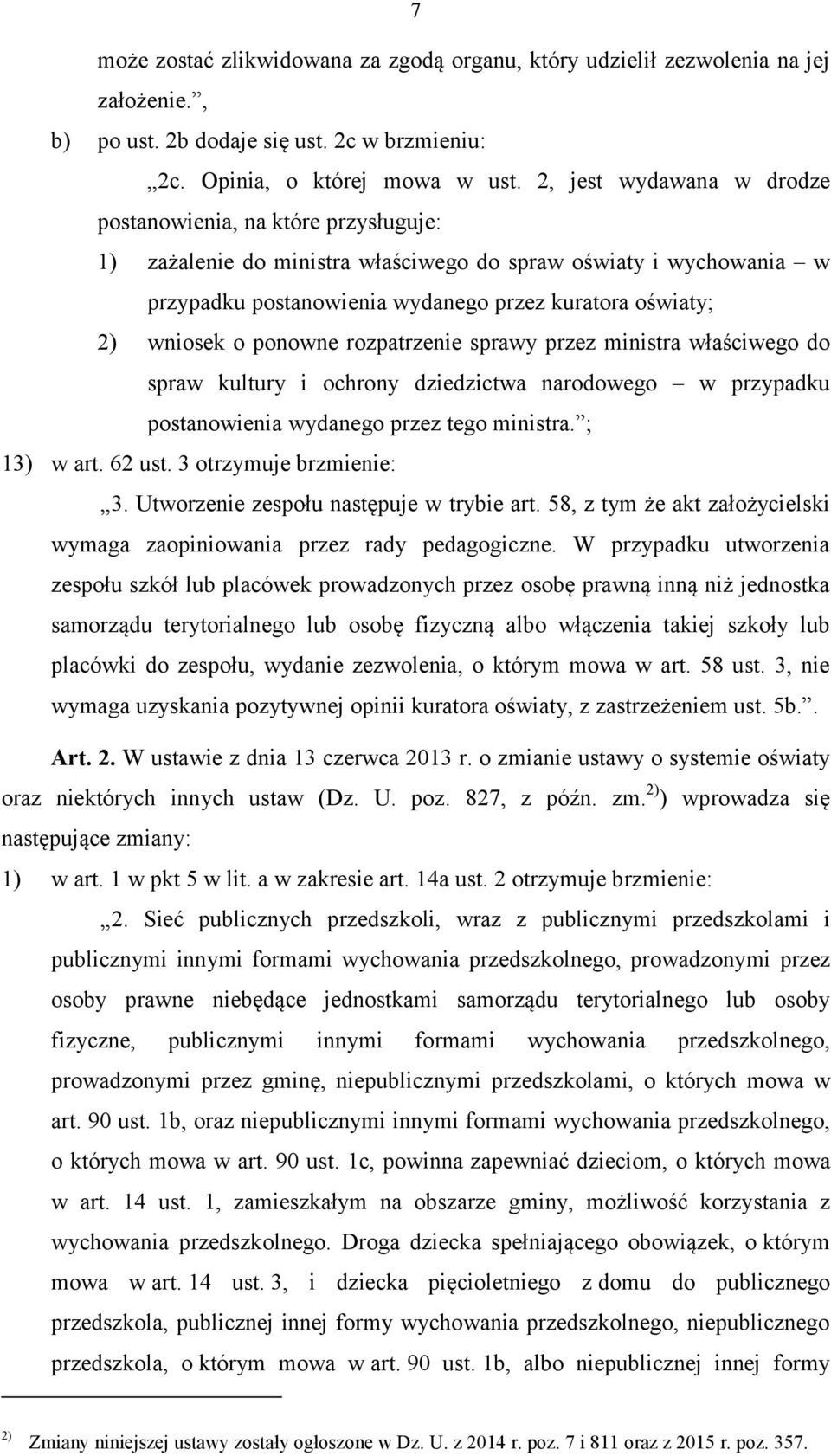 o ponowne rozpatrzenie sprawy przez ministra właściwego do spraw kultury i ochrony dziedzictwa narodowego w przypadku postanowienia wydanego przez tego ministra. ; 13) w art. 62 ust.