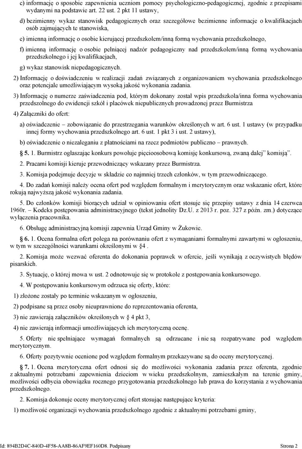 przedszkolem/inną formą wychowania przedszkolnego, f) imienną informację o osobie pełniącej nadzór pedagogiczny nad przedszkolem/inną formą wychowania przedszkolnego i jej kwalifikacjach, g) wykaz