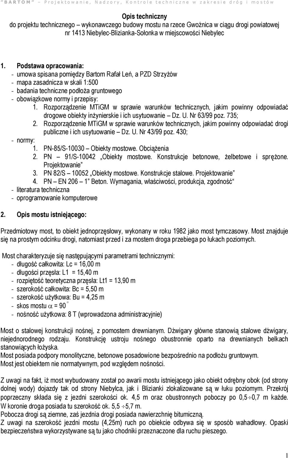 Rozporządzenie MTiGM w sprawie warunków technicznych, jakim powinny odpowiadać drogowe obiekty inżynierskie i ich usytuowanie Dz. U. Nr 63/99 poz. 735; 2.