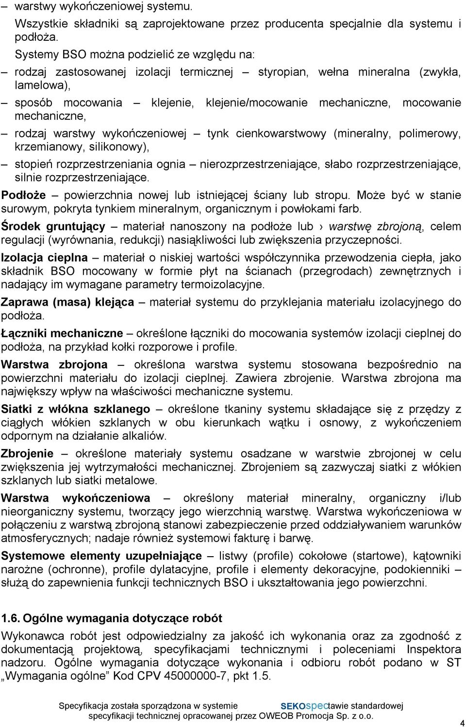 mechaniczne, rodzaj warstwy wykończeniowej tynk cienkowarstwowy (mineralny, polimerowy, krzemianowy, silikonowy), stopień rozprzestrzeniania ognia nierozprzestrzeniające, słabo rozprzestrzeniające,