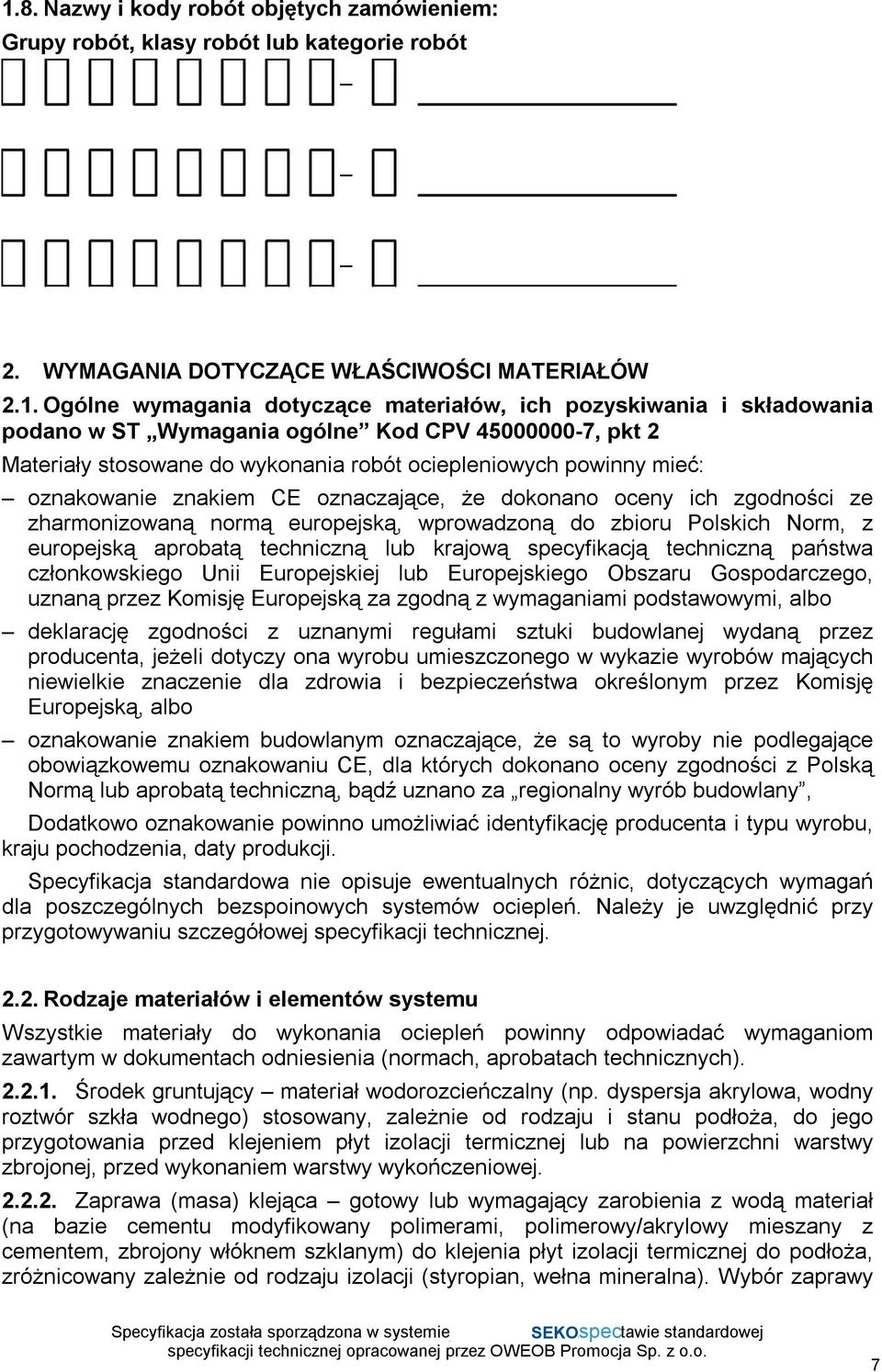 zgodności ze zharmonizowaną normą europejską, wprowadzoną do zbioru Polskich Norm, z europejską aprobatą techniczną lub krajową specyfikacją techniczną państwa członkowskiego Unii Europejskiej lub